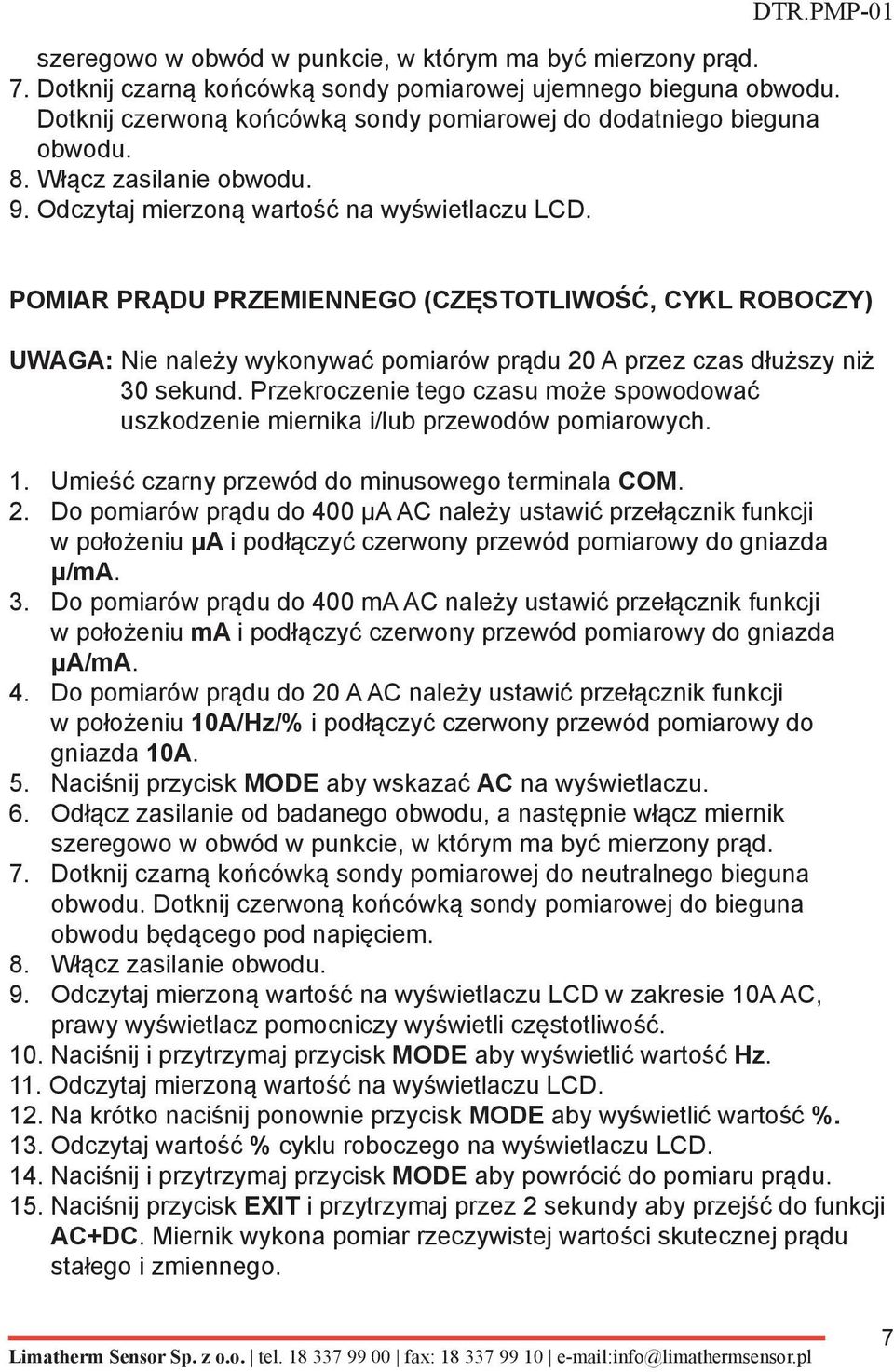 POMIAR PRĄDU PRZEMIENNEGO (CZĘSTOTLIWOŚĆ, CYKL ROBOCZY) UWAGA: Nie należy wykonywać pomiarów prądu 20 A przez czas dłuższy niż 30 sekund.