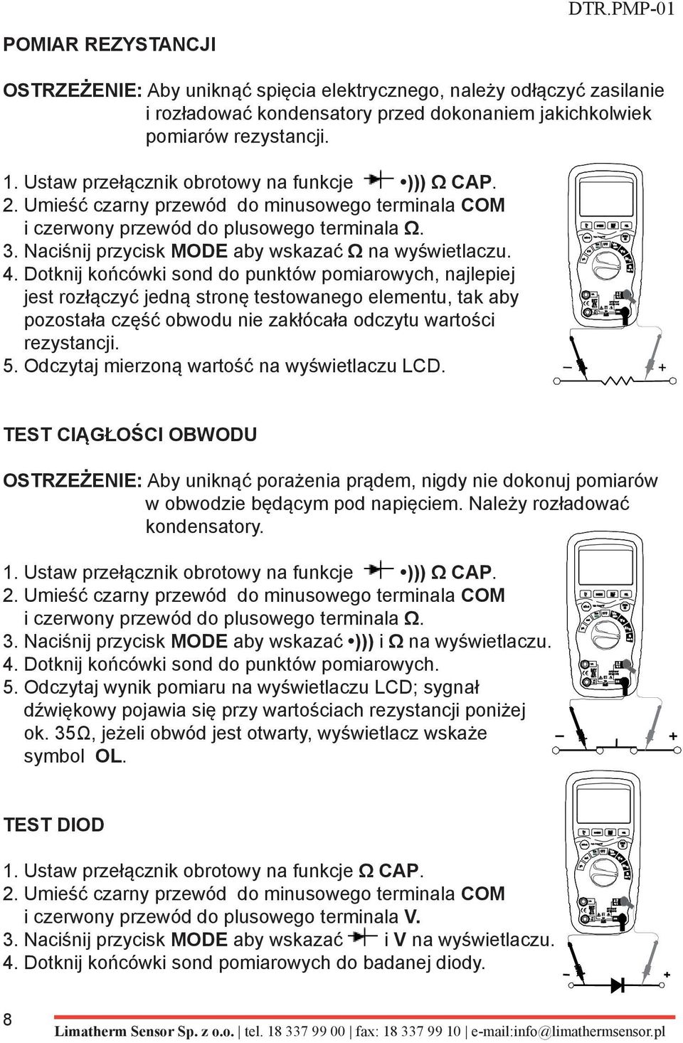 Naciśnij przycisk MODE aby wskazać Ω na wyświetlaczu. 4.