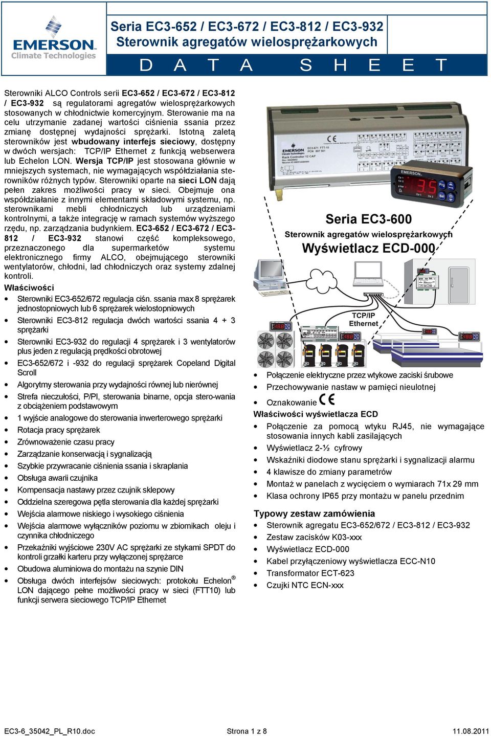 Istotną zaletą sterowników jest wbudowany interfejs sieciowy, dostępny w dwóch wersjach: TCP/IP Ethernet z funkcją webserwera lub Echelon LON.