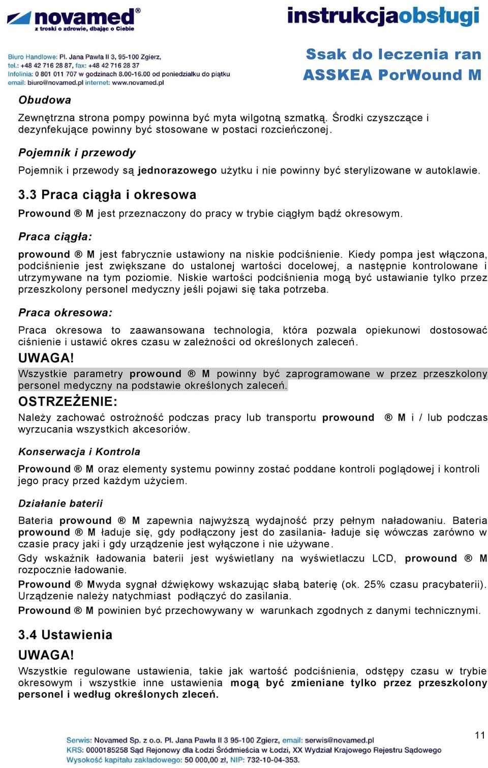 3 Praca ciągła i okresowa Prowound M jest przeznaczony do pracy w trybie ciągłym bądź okresowym. Praca ciągła: prowound M jest fabrycznie ustawiony na niskie podciśnienie.