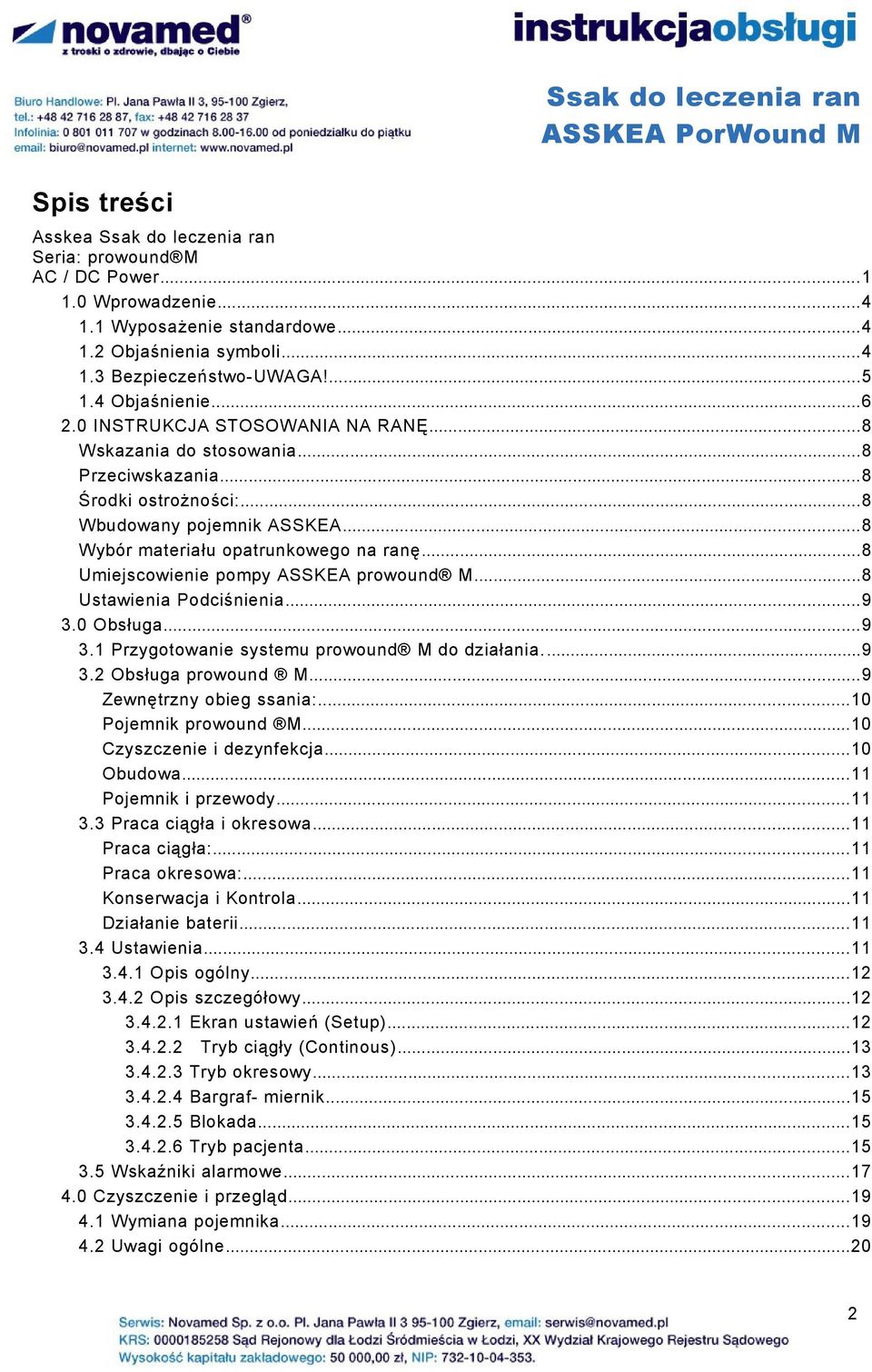 ..8 Wybór materiału opatrunkowego na ranę...8 Umiejscowienie pompy ASSKEA prowound M...8 Ustawienia Podciśnienia...9 3.0 Obsługa...9 3.1 Przygotowanie systemu prowound M do działania...9 3.2 Obsługa prowound M.