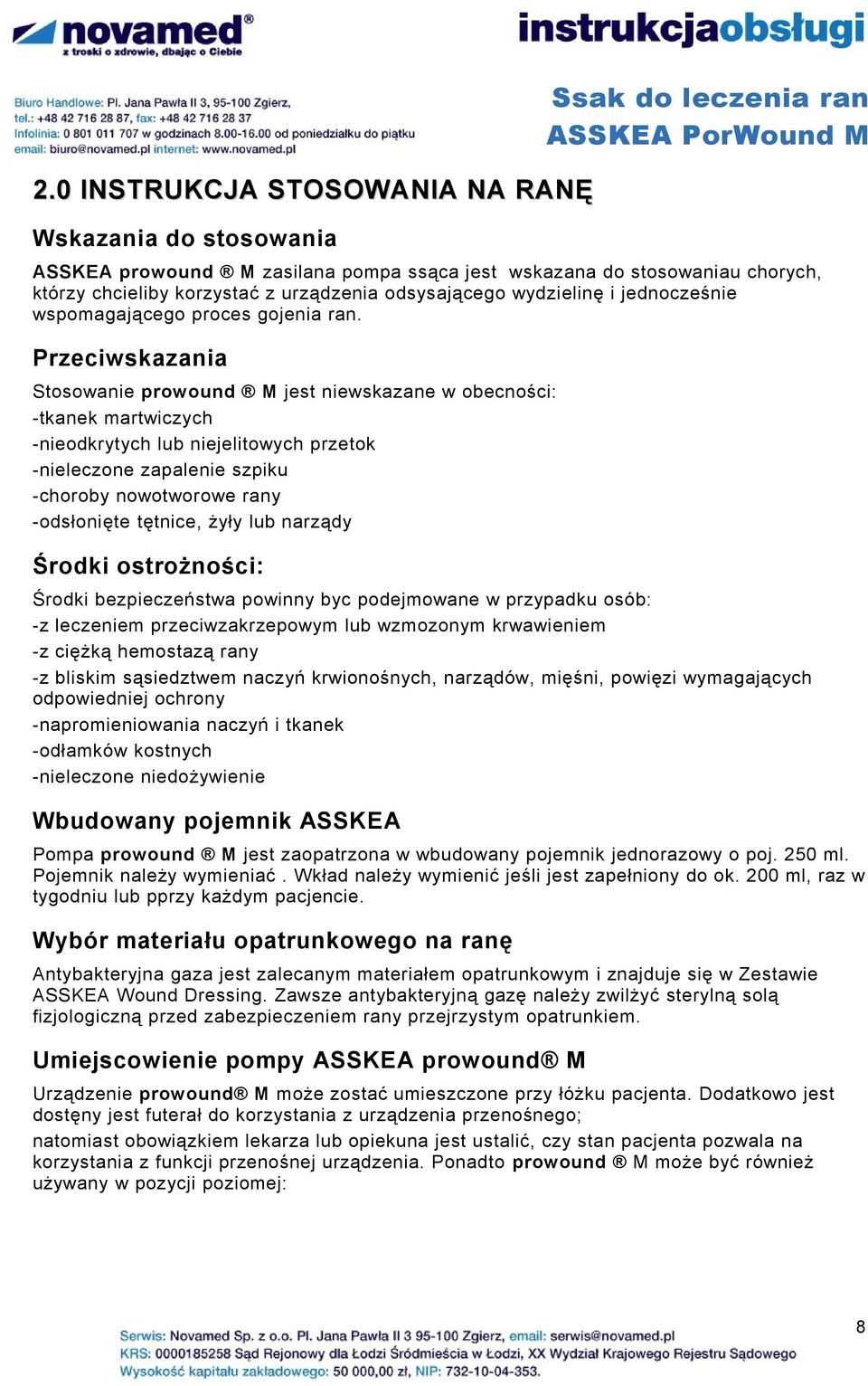 Przeciwskazania Stosowanie prowound M jest niewskazane w obecności: -tkanek martwiczych -nieodkrytych lub niejelitowych przetok -nieleczone zapalenie szpiku -choroby nowotworowe rany -odsłonięte