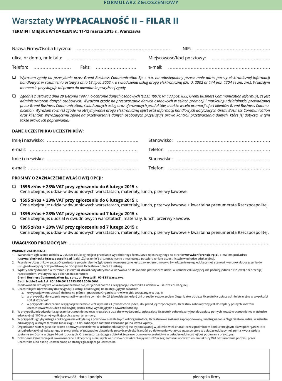 o świadczeniu usług drogą elektroniczną (Dz. U. 2002 nr 144 poz. 1204 ze zm. zm.). W każdym momencie przysługuje mi prawo do odwołania powyższej zgody. Zgodnie z ustawą z dnia 29 sierpnia 1997 r.