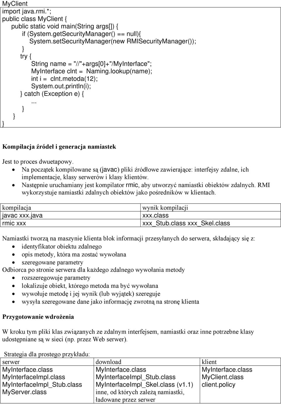 println(i); catch (Exception e) {... Kompilacja źródeł i generacja namiastek Jest to proces dwuetapowy.