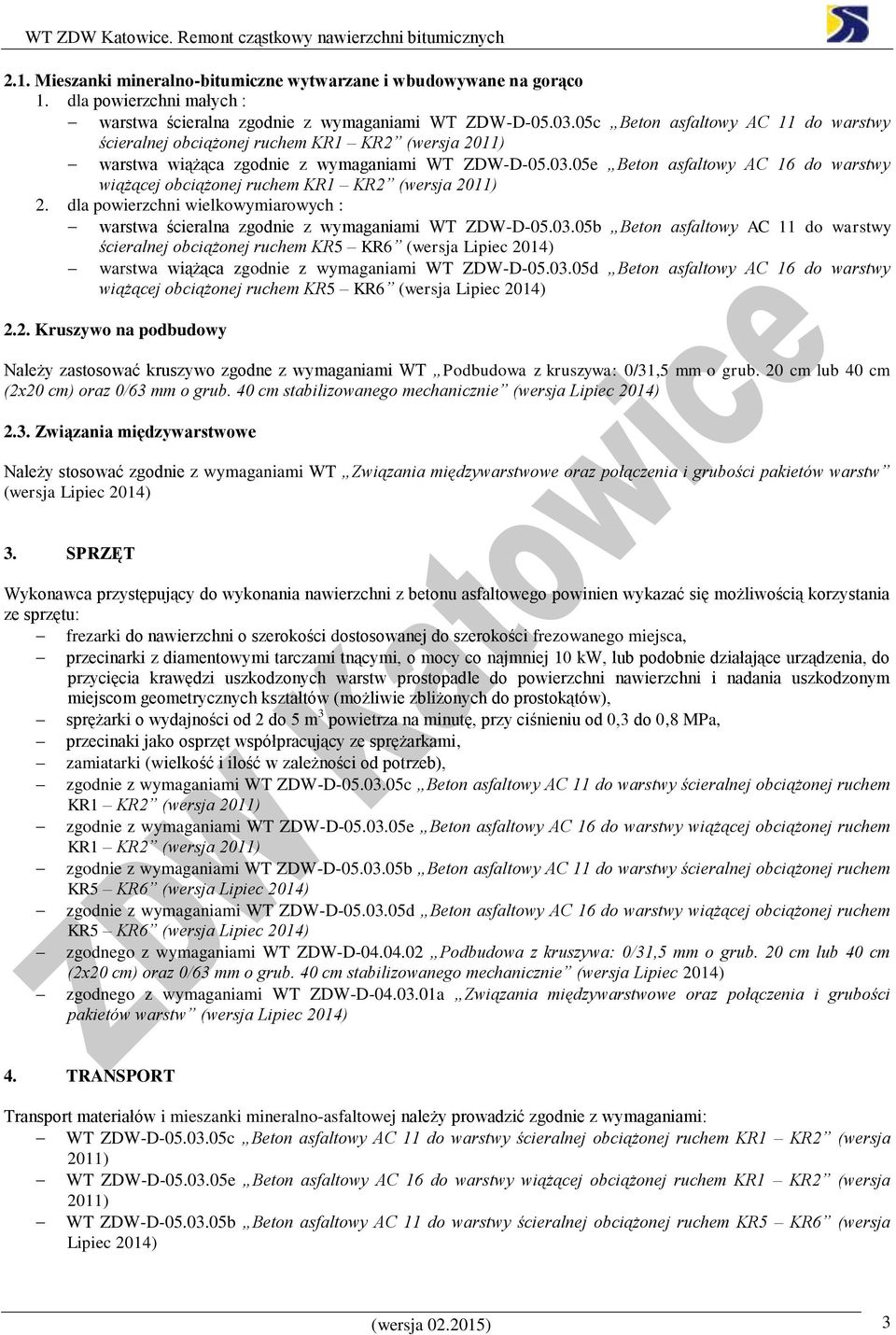 05e Beton asfaltowy AC 16 do warstwy wiążącej obciążonej ruchem KR1 KR2 (wersja 2011) 2. dla powierzchni wielkowymiarowych : warstwa ścieralna zgodnie z wymaganiami WT ZDW-D-05.03.