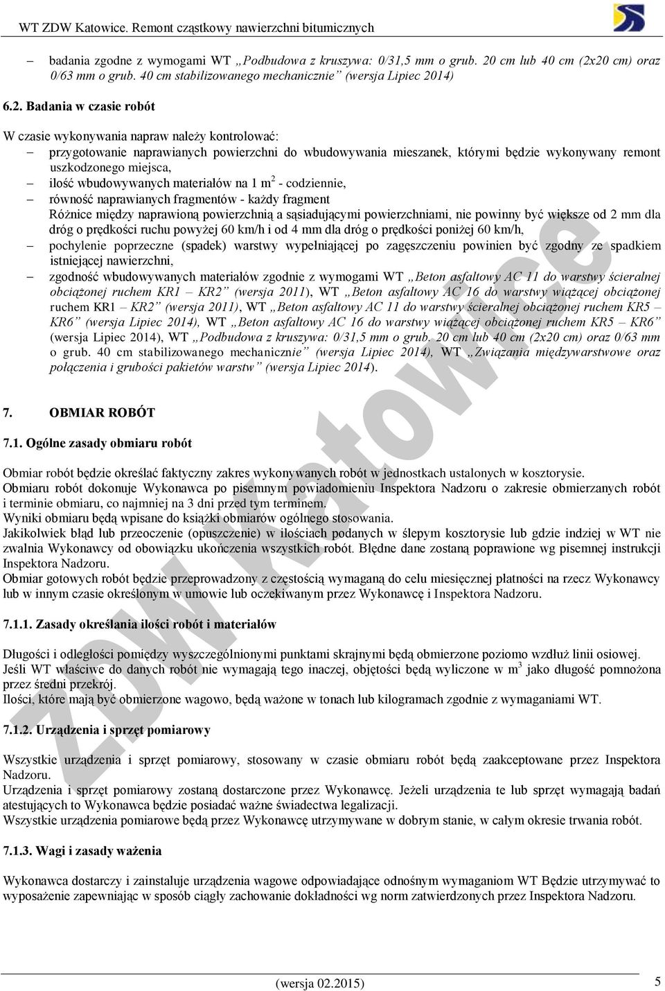 20 cm) oraz 0/63 mm o grub. 40 cm stabilizowanego mechanicznie (wersja 6.2. Badania w czasie robót W czasie wykonywania napraw należy kontrolować: przygotowanie naprawianych powierzchni do