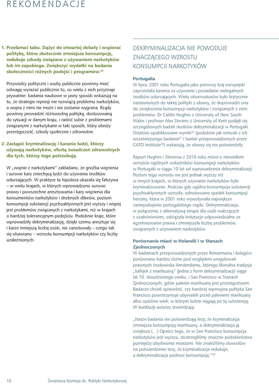 25 Przywódcy polityczni i osoby publiczne powinny mieć odwagę wyrażać publicznie to, co wielu z nich przyznaje prywatnie: badania naukowe w jasny sposób wskazują na to, że strategie represji nie