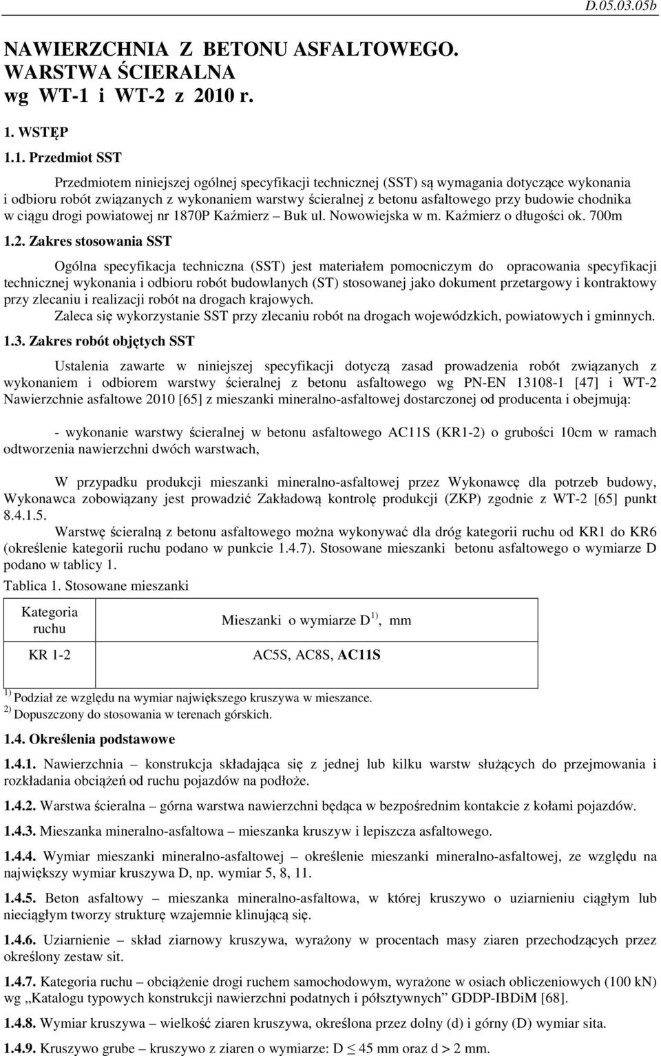 r. 1. WSTĘP 1.1. Przedmiot SST Przedmiotem niniejszej ogólnej specyfikacji technicznej (SST) są wymagania dotyczące wykonania i odbioru robót związanych z wykonaniem warstwy ścieralnej z betonu