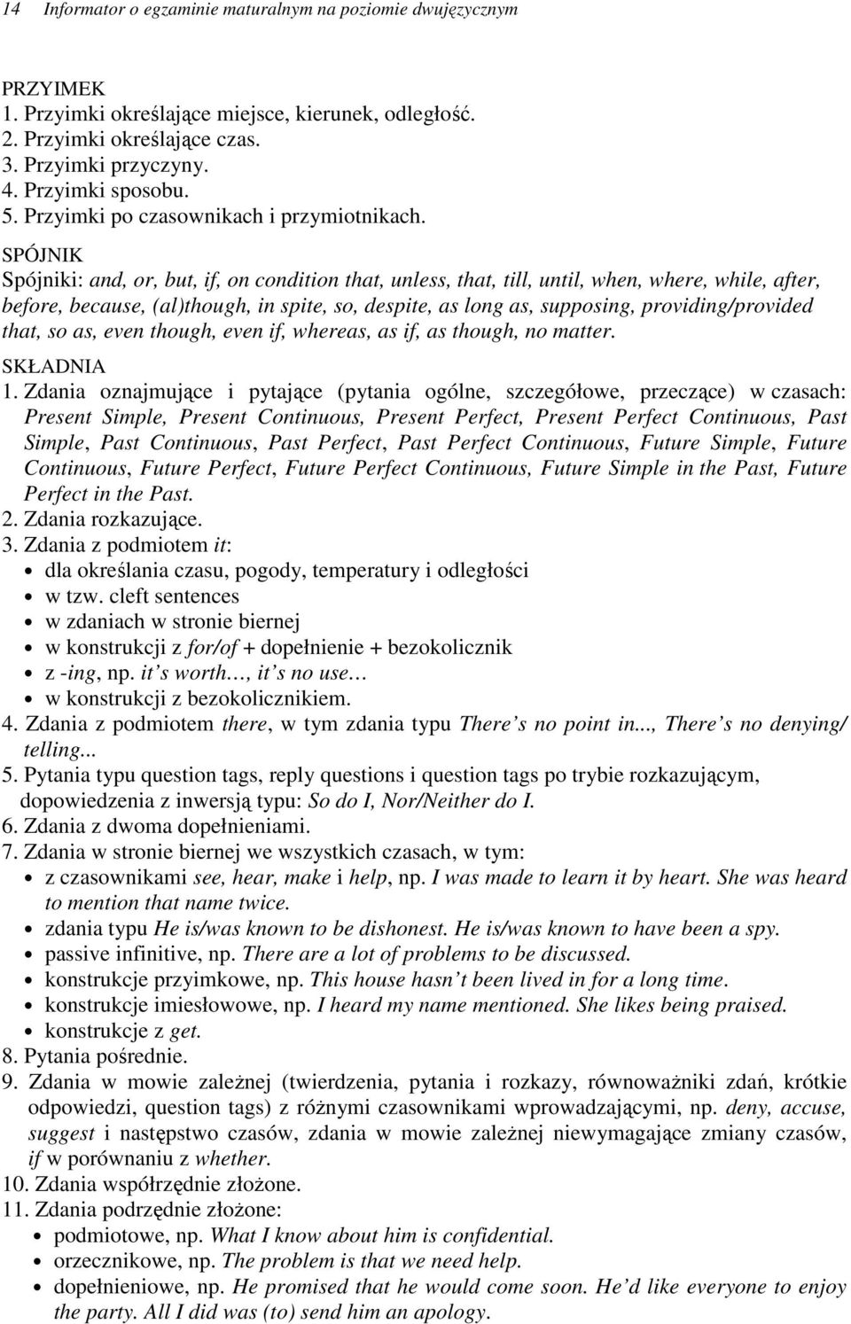 despite, as long as, supposing, providing/provided that, so as, even though, even if, whereas, as if, as though, no matter SKŁADNIA 1 Zdania oznajmujšce i pytajšce (pytania ogólne, szczegółowe,