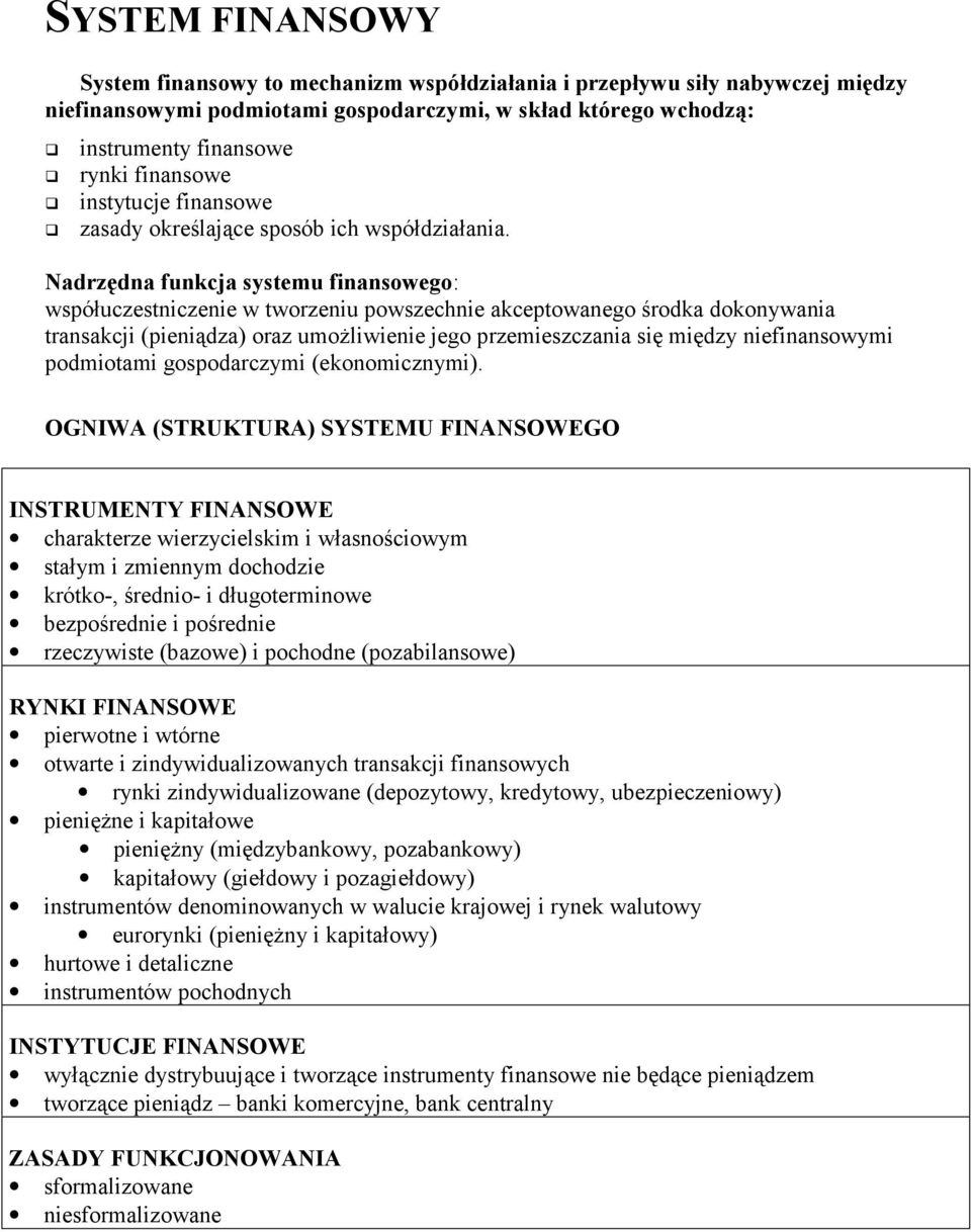 Nadrzędna funkcja systemu finansowego: współuczestniczenie w tworzeniu powszechnie akceptowanego środka dokonywania transakcji (pieniądza) oraz umożliwienie jego przemieszczania się między