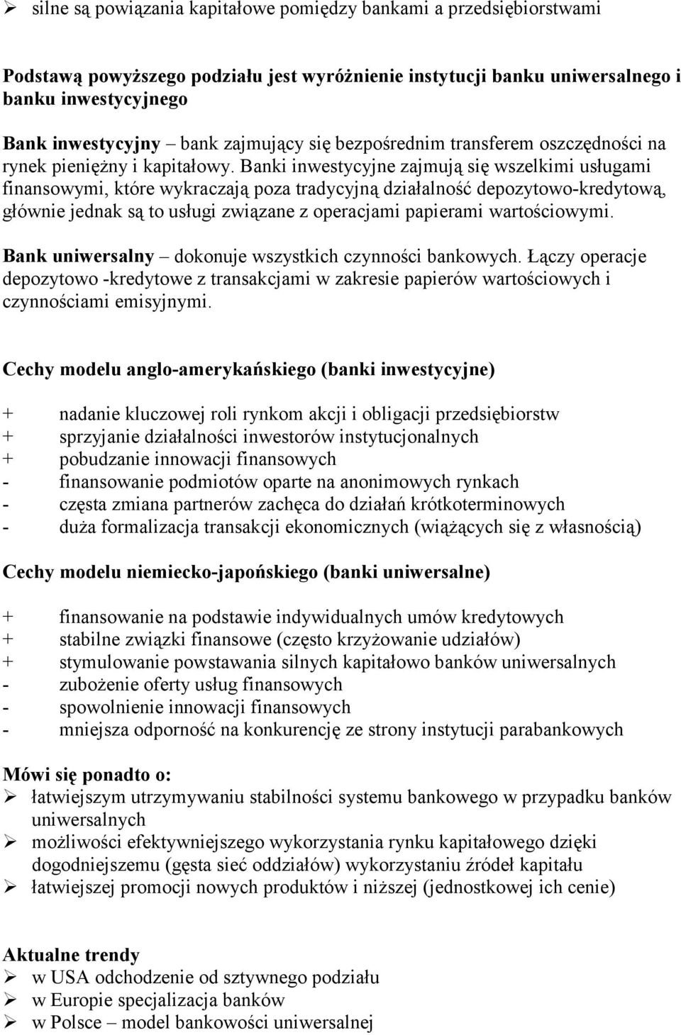 Banki inwestycyjne zajmują się wszelkimi usługami finansowymi, które wykraczają poza tradycyjną działalność depozytowo-kredytową, głównie jednak są to usługi związane z operacjami papierami