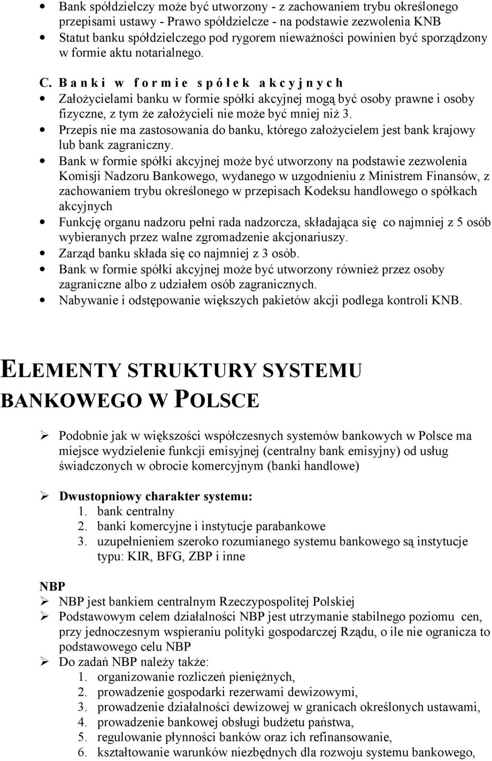 B a n k i w f o r m i e s p ó ł e k a k c y j n y c h Założycielami banku w formie spółki akcyjnej mogą być osoby prawne i osoby fizyczne, z tym że założycieli nie może być mniej niż 3.
