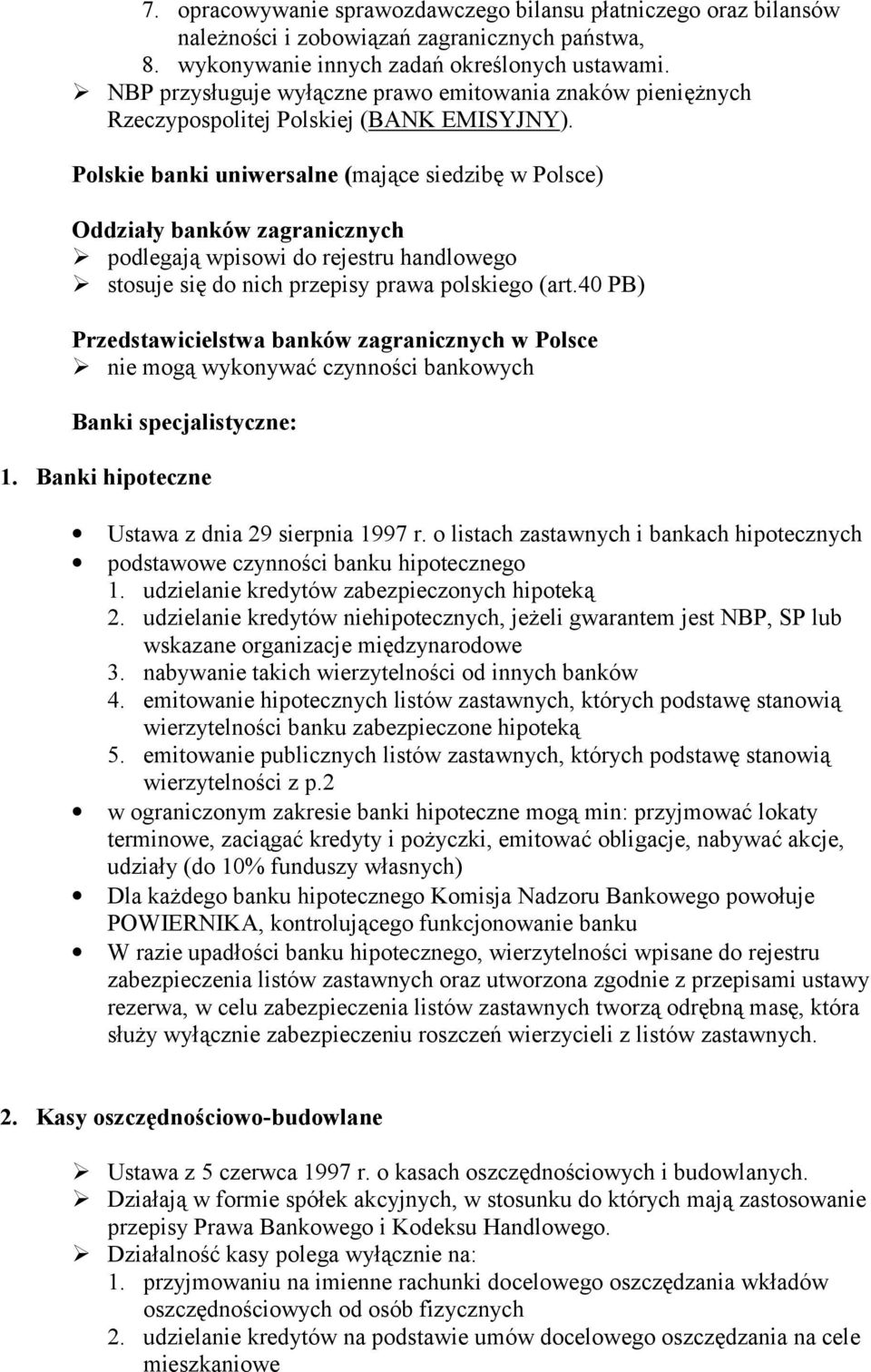 Polskie banki uniwersalne (mające siedzibę w Polsce) Oddziały banków zagranicznych " podlegają wpisowi do rejestru handlowego " stosuje się do nich przepisy prawa polskiego (art.