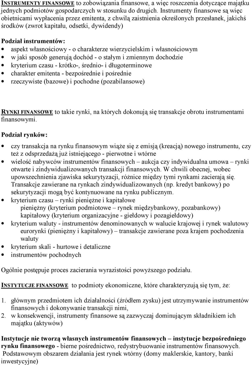 własnościowy - o charakterze wierzycielskim i własnościowym w jaki sposób generują dochód - o stałym i zmiennym dochodzie kryterium czasu - krótko-, średnio- i długoterminowe charakter emitenta -