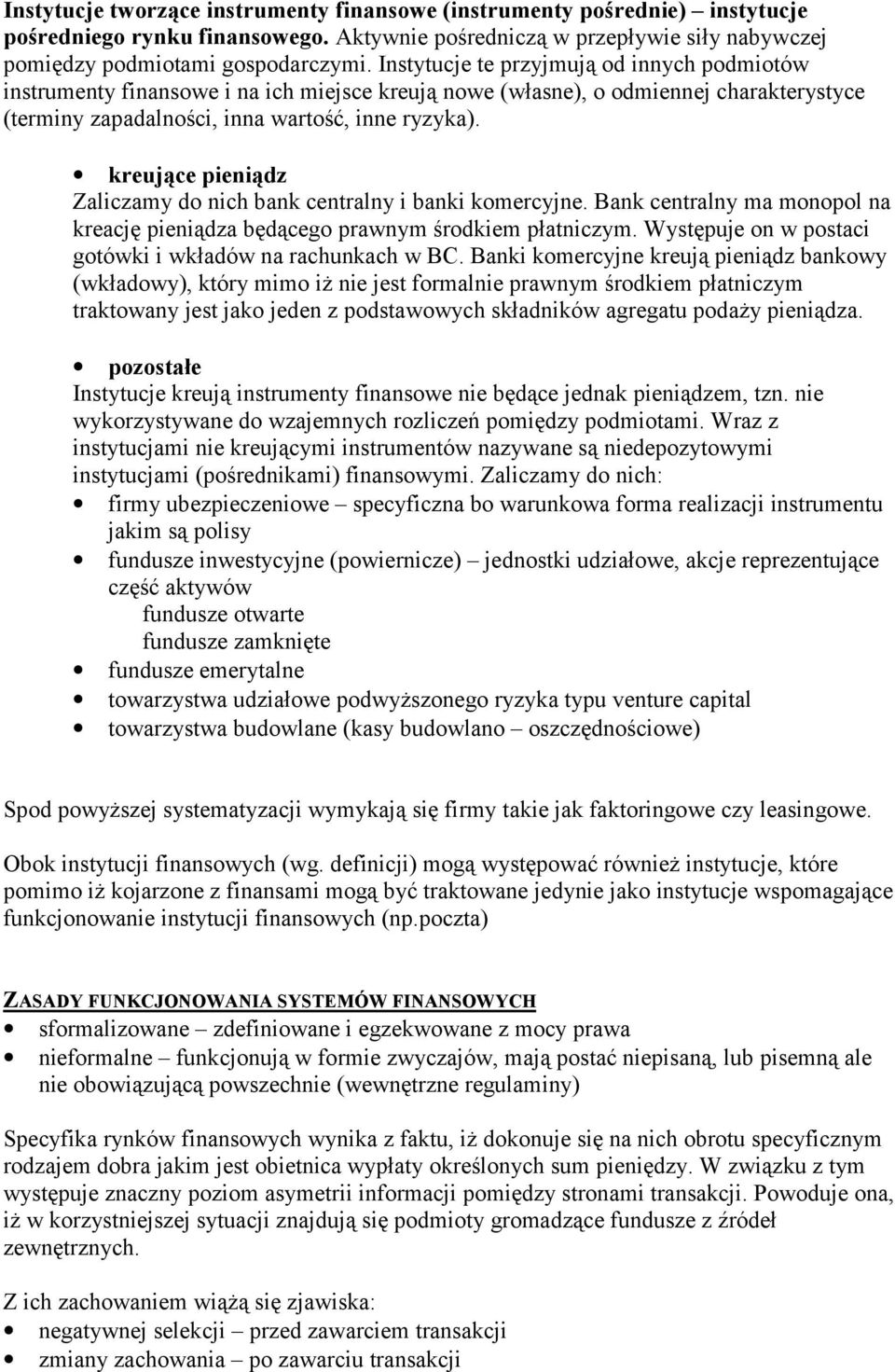 kreujące pieniądz Zaliczamy do nich bank centralny i banki komercyjne. Bank centralny ma monopol na kreację pieniądza będącego prawnym środkiem płatniczym.