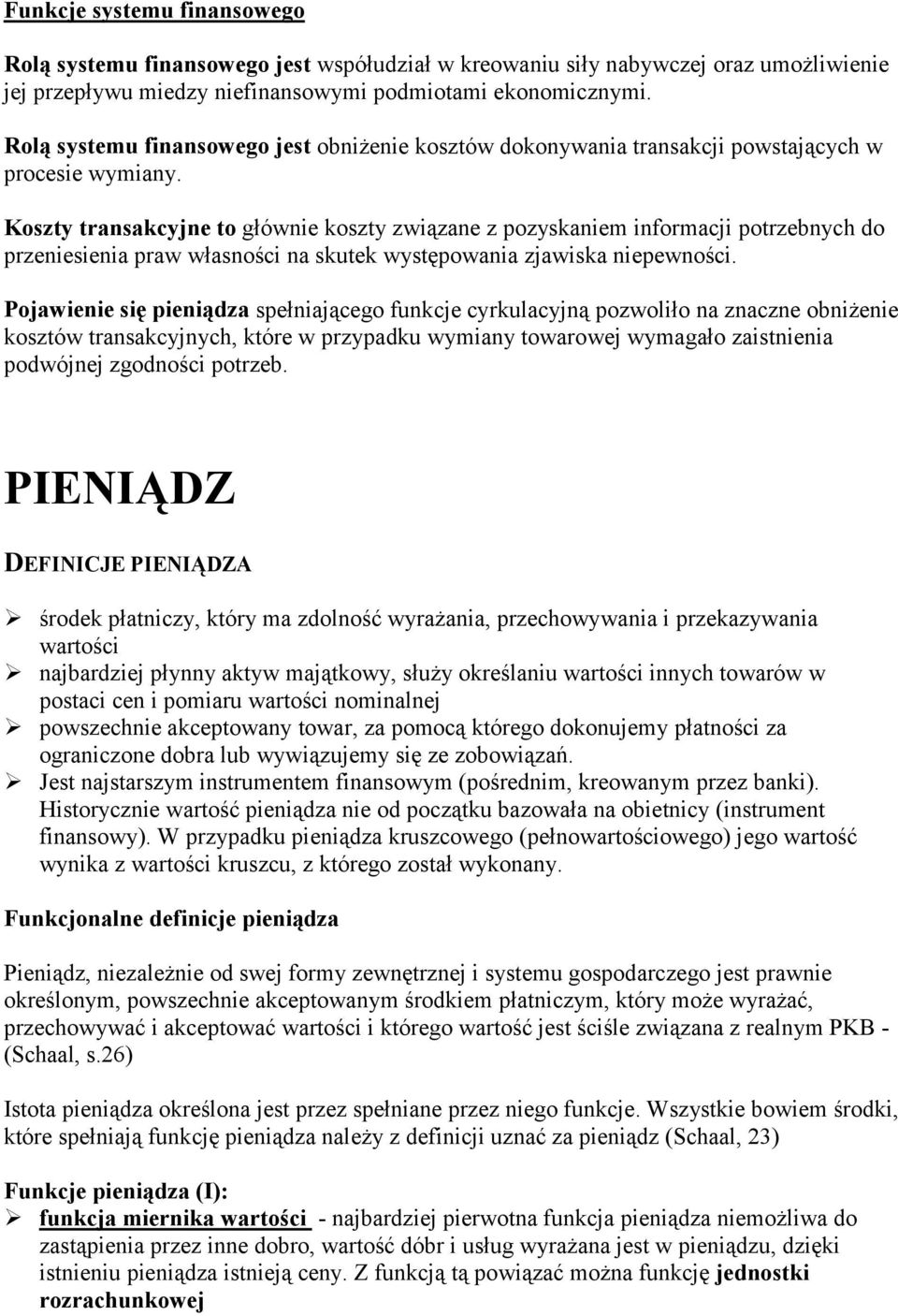 Koszty transakcyjne to głównie koszty związane z pozyskaniem informacji potrzebnych do przeniesienia praw własności na skutek występowania zjawiska niepewności.