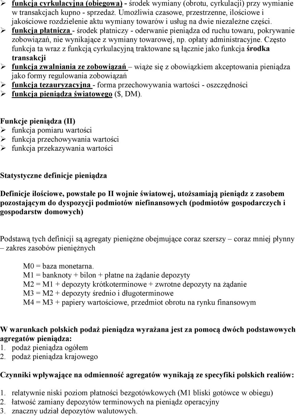 " funkcja płatnicza - środek płatniczy - oderwanie pieniądza od ruchu towaru, pokrywanie zobowiązań, nie wynikające z wymiany towarowej, np. opłaty administracyjne.