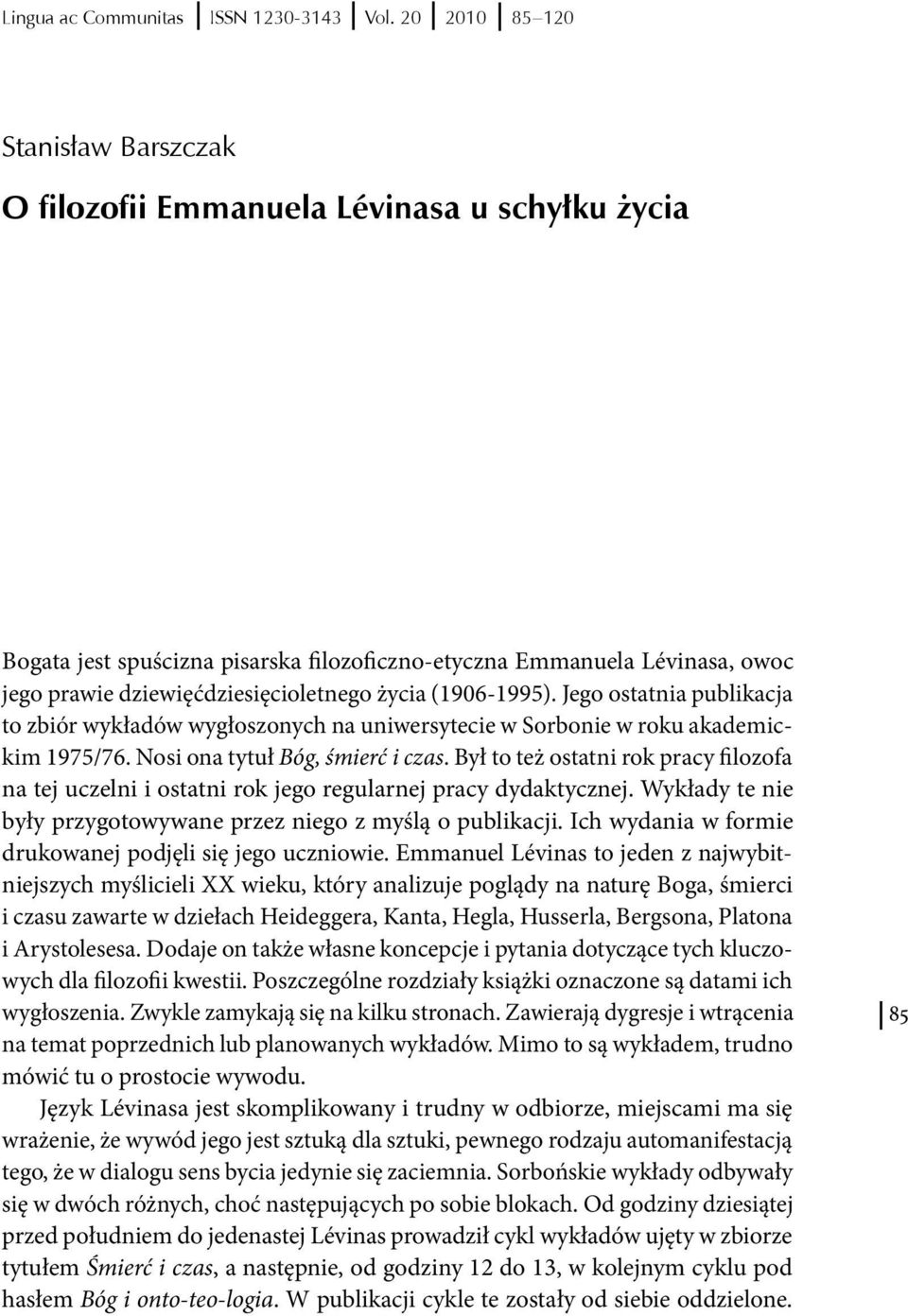 życia (1906-1995). Jego ostatnia publikacja to zbiór wykładów wygłoszonych na uniwersytecie w Sorbonie w roku akademickim 1975/76. Nosi ona tytuł Bóg, śmierć i czas.