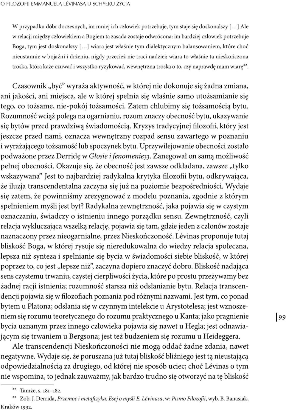 nadziei; wiara to właśnie ta nieskończona troska, która każe czuwać i wszystko ryzykować, wewnętrzna troska o to, czy naprawdę mam wiarę32.