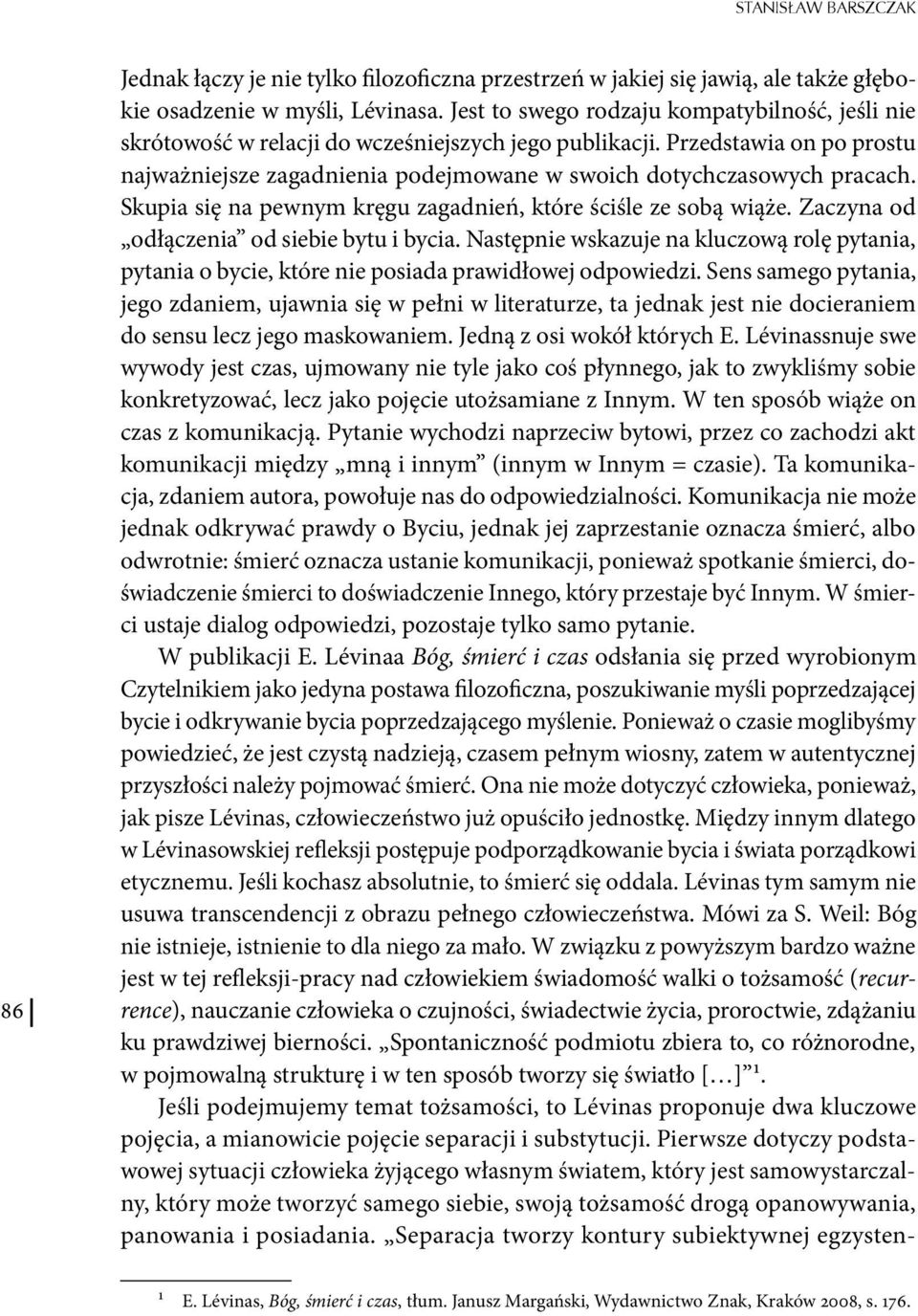 Skupia się na pewnym kręgu zagadnień, które ściśle ze sobą wiąże. Zaczyna od odłączenia od siebie bytu i bycia.