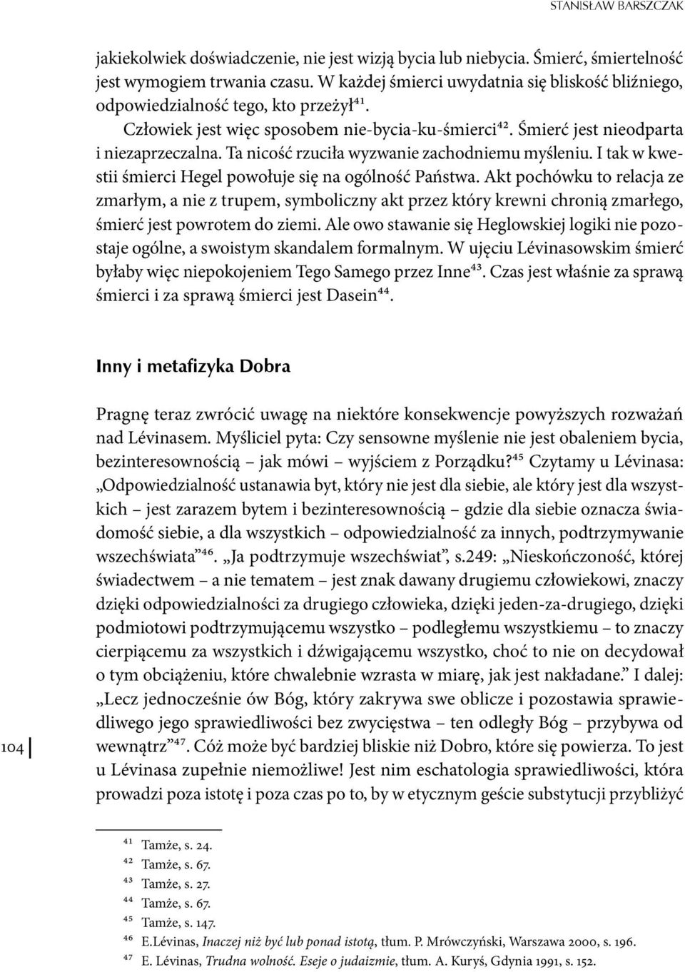 Ta nicość rzuciła wyzwanie zachodniemu myśleniu. I tak w kwestii śmierci Hegel powołuje się na ogólność Państwa.