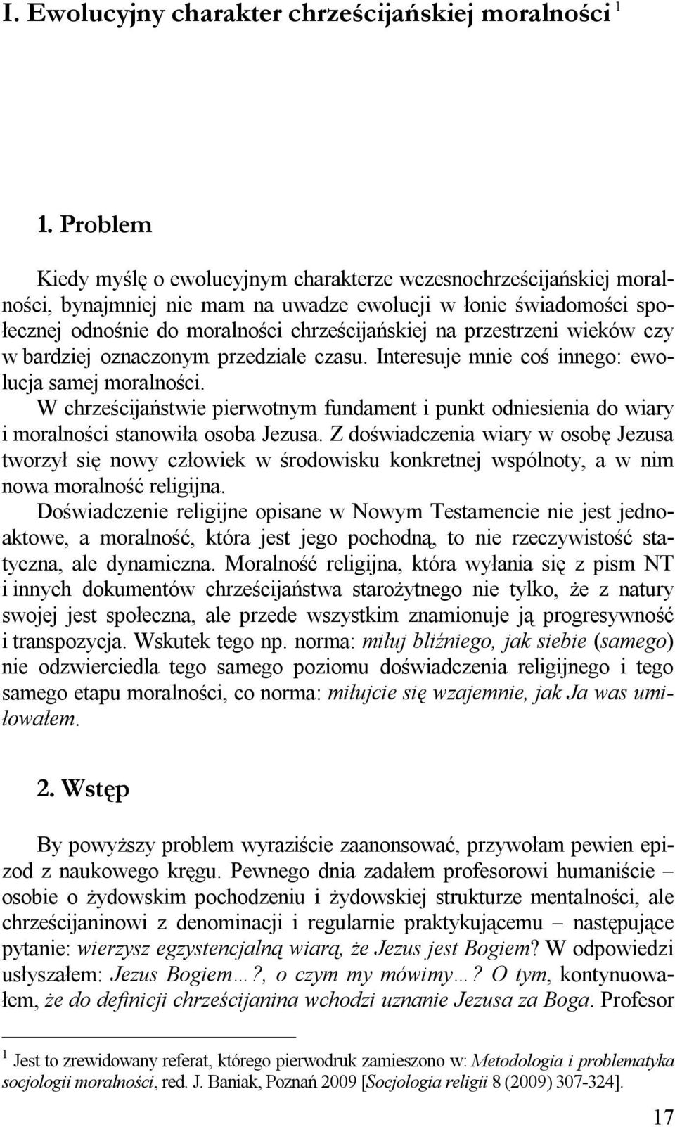 przestrzeni wieków czy w bardziej oznaczonym przedziale czasu. Interesuje mnie coś innego: ewolucja samej moralności.