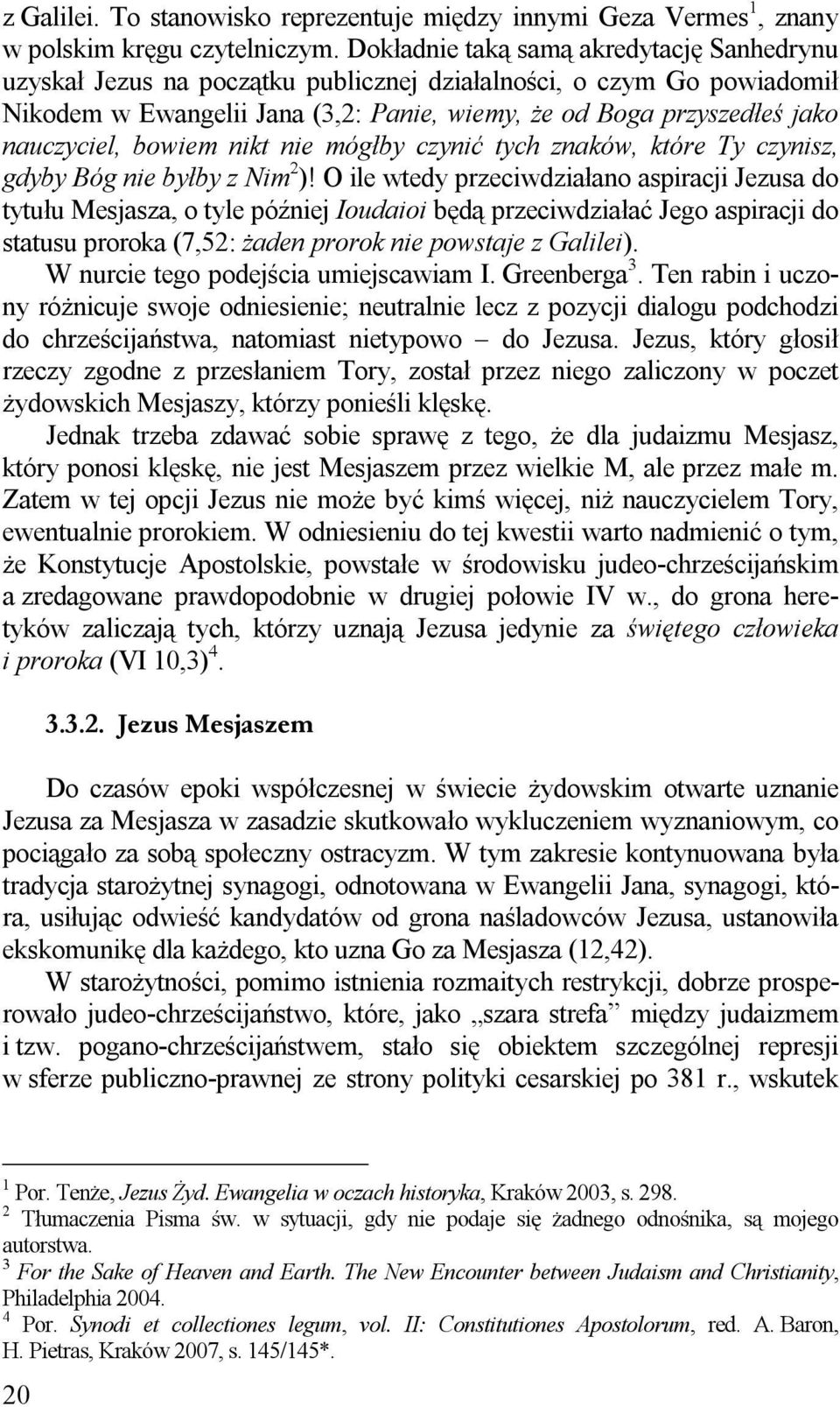 bowiem nikt nie mógłby czynić tych znaków, które Ty czynisz, gdyby Bóg nie byłby z Nim 2 )!