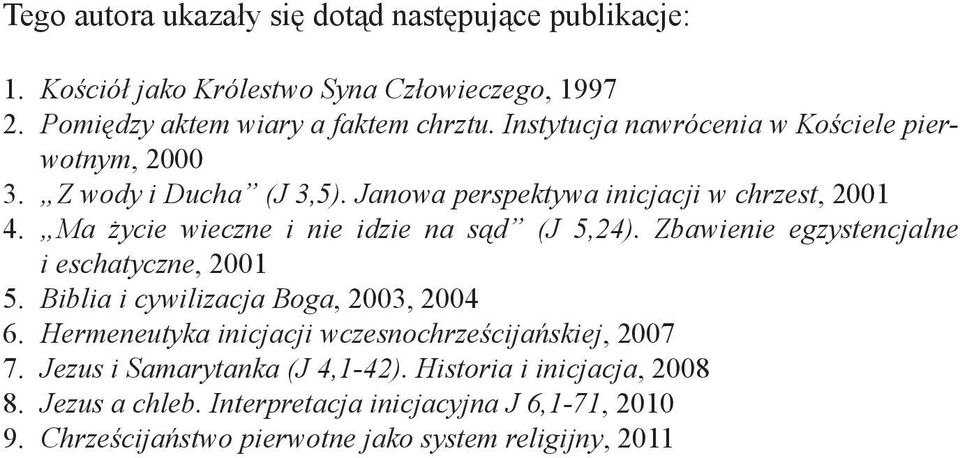 Ma życie wieczne i nie idzie na sąd (J 5,24). Zbawienie egzystencjalne i eschatyczne, 2001 5. Biblia i cywilizacja Boga, 2003, 2004 6.