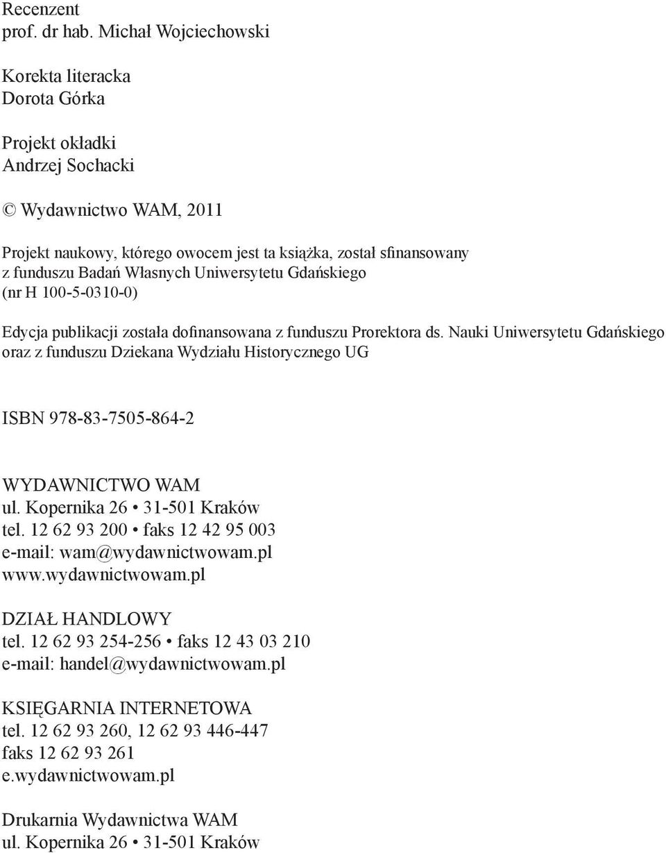 Własnych Uniwersytetu Gdańskiego (nr H 100-5-0310-0) Edycja publikacji została dofinansowana z funduszu Prorektora ds.