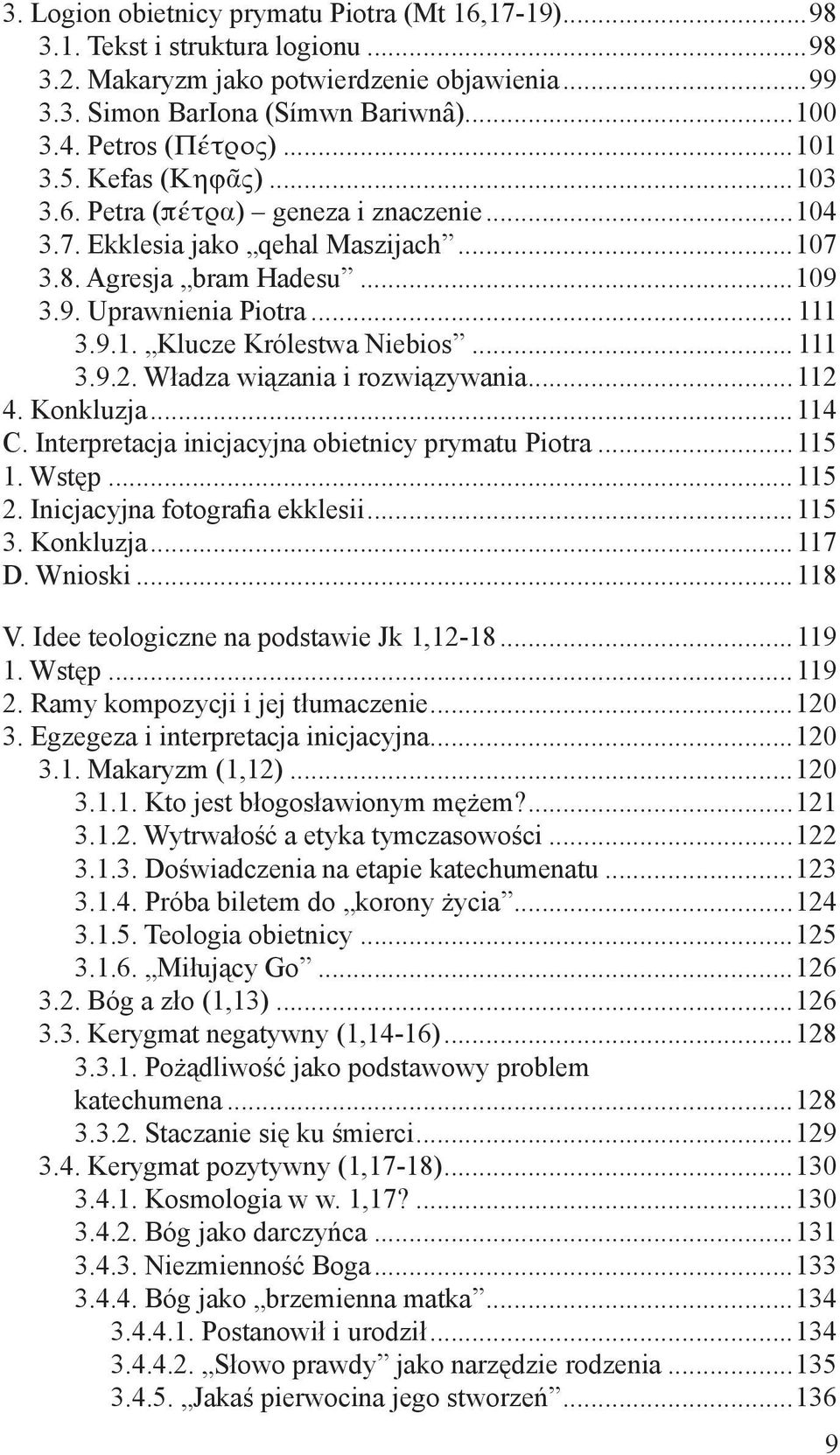 .. 111 3.9.2. Władza wiązania i rozwiązywania...112 4. Konkluzja...114 C. Interpretacja inicjacyjna obietnicy prymatu Piotra...115 1. Wstęp...115 2. Inicjacyjna fotografia ekklesii...115 3. Konkluzja...117 D.