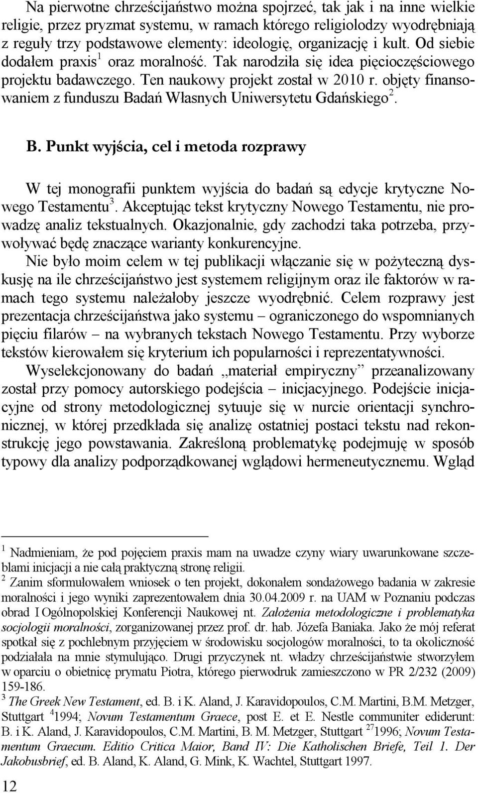 objęty finansowaniem z funduszu Badań Własnych Uniwersytetu Gdańskiego 2. B. Punkt wyjścia, cel i metoda rozprawy W tej monografii punktem wyjścia do badań są edycje krytyczne Nowego Testamentu 3.