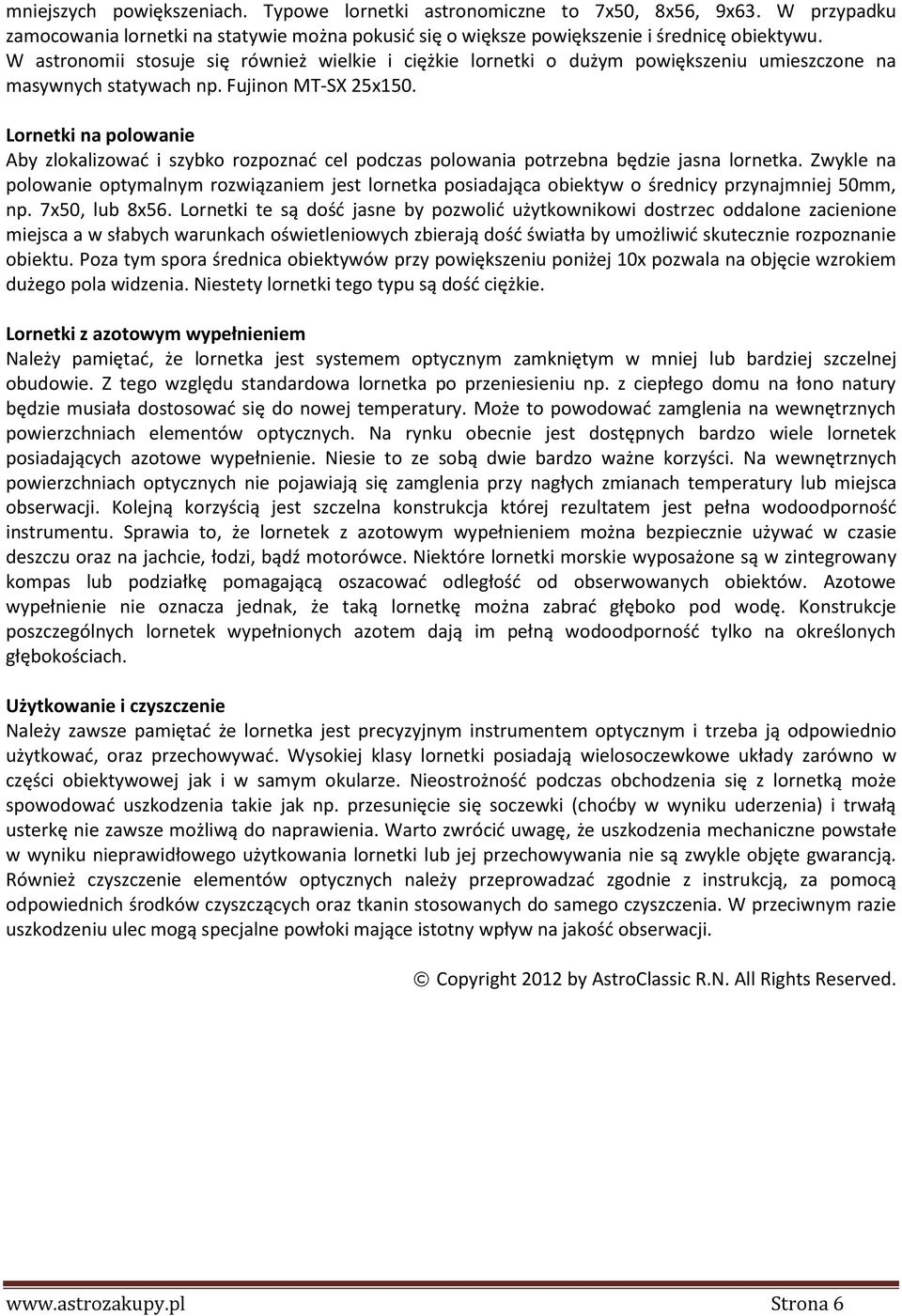 Lornetki na polowanie Aby zlokalizowad i szybko rozpoznad cel podczas polowania potrzebna będzie jasna lornetka.