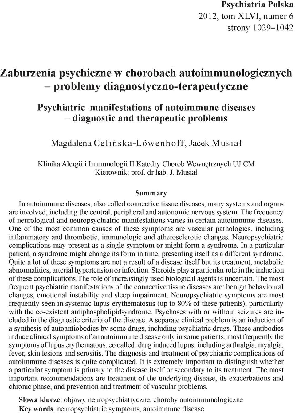 Musiał Summary In autoimmune diseases, also called connective tissue diseases, many systems and organs are involved, including the central, peripheral and autonomic nervous system.