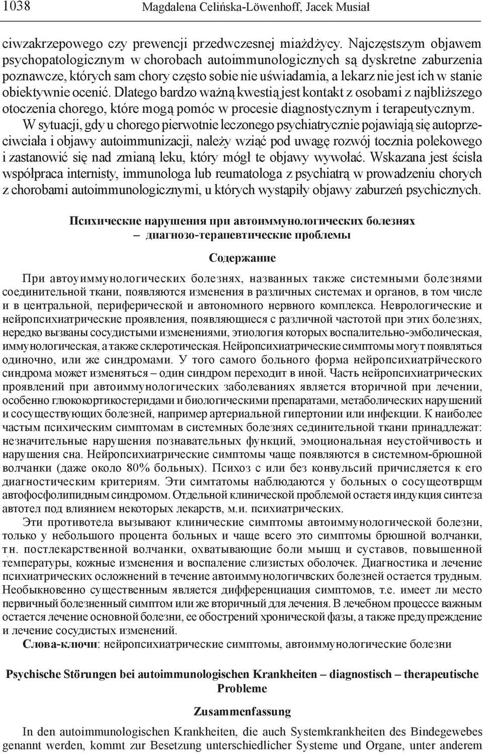 ocenić. Dlatego bardzo ważną kwestią jest kontakt z osobami z najbliższego otoczenia chorego, które mogą pomóc w procesie diagnostycznym i terapeutycznym.