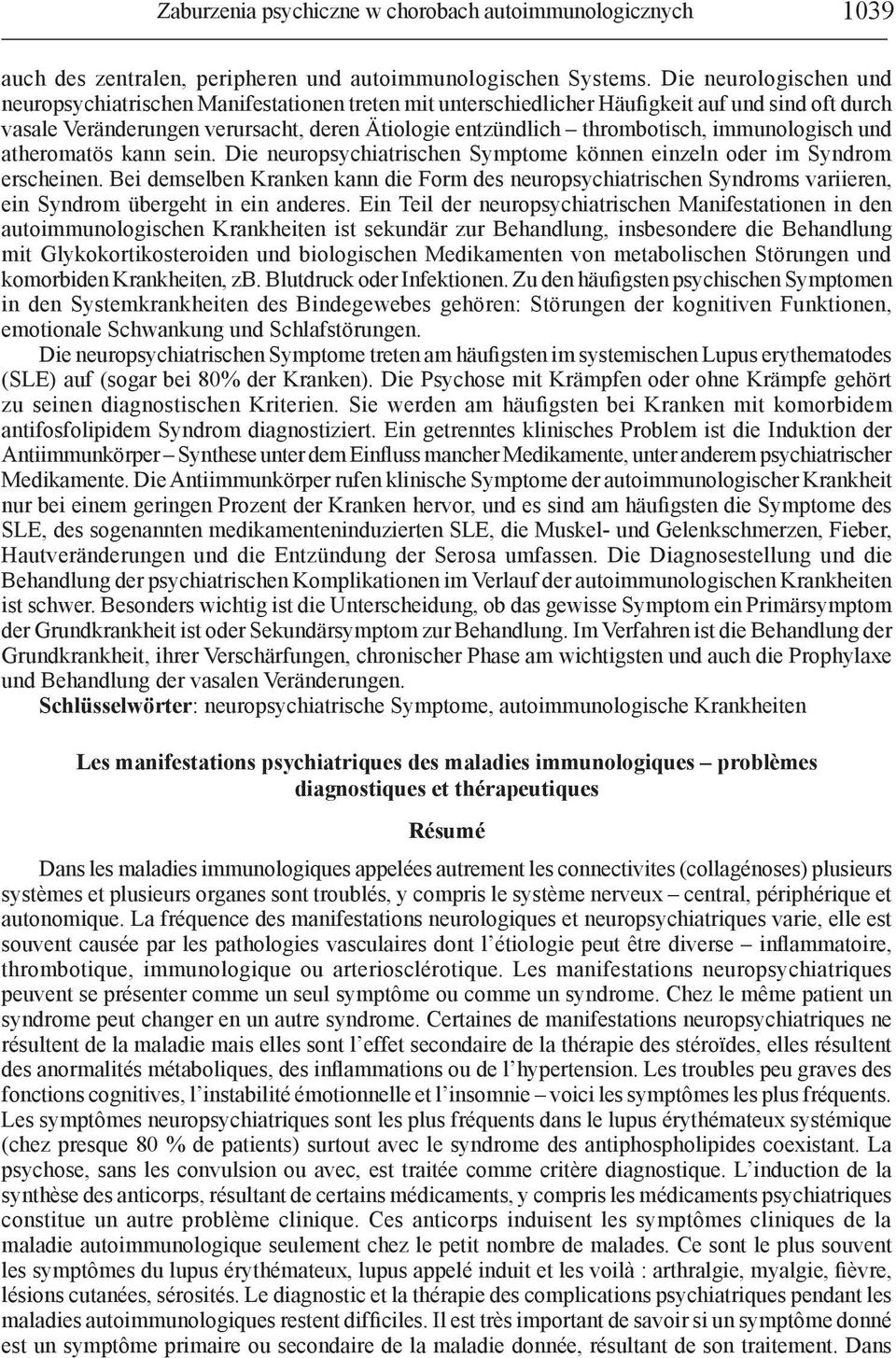 immunologisch und atheromatös kann sein. Die neuropsychiatrischen Symptome können einzeln oder im Syndrom erscheinen.