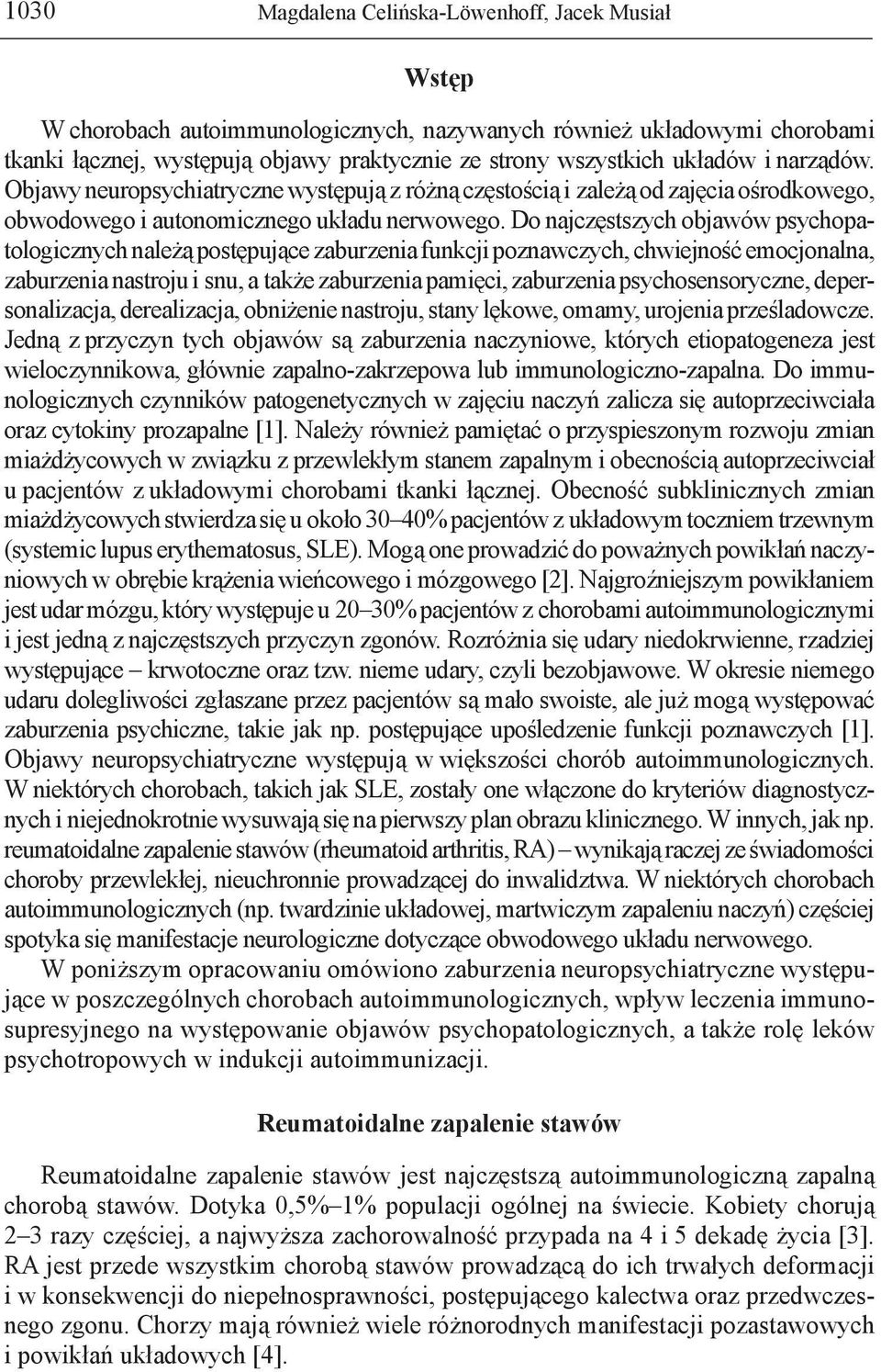 Do najczęstszych objawów psychopatologicznych należą postępujące zaburzenia funkcji poznawczych, chwiejność emocjonalna, zaburzenia nastroju i snu, a także zaburzenia pamięci, zaburzenia