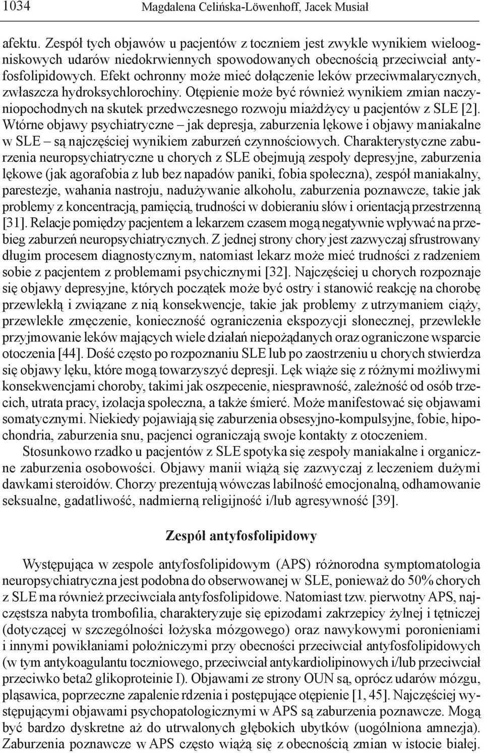 Otępienie może być również wynikiem zmian naczyniopochodnych na skutek przedwczesnego rozwoju miażdżycy u pacjentów z SLE [2].