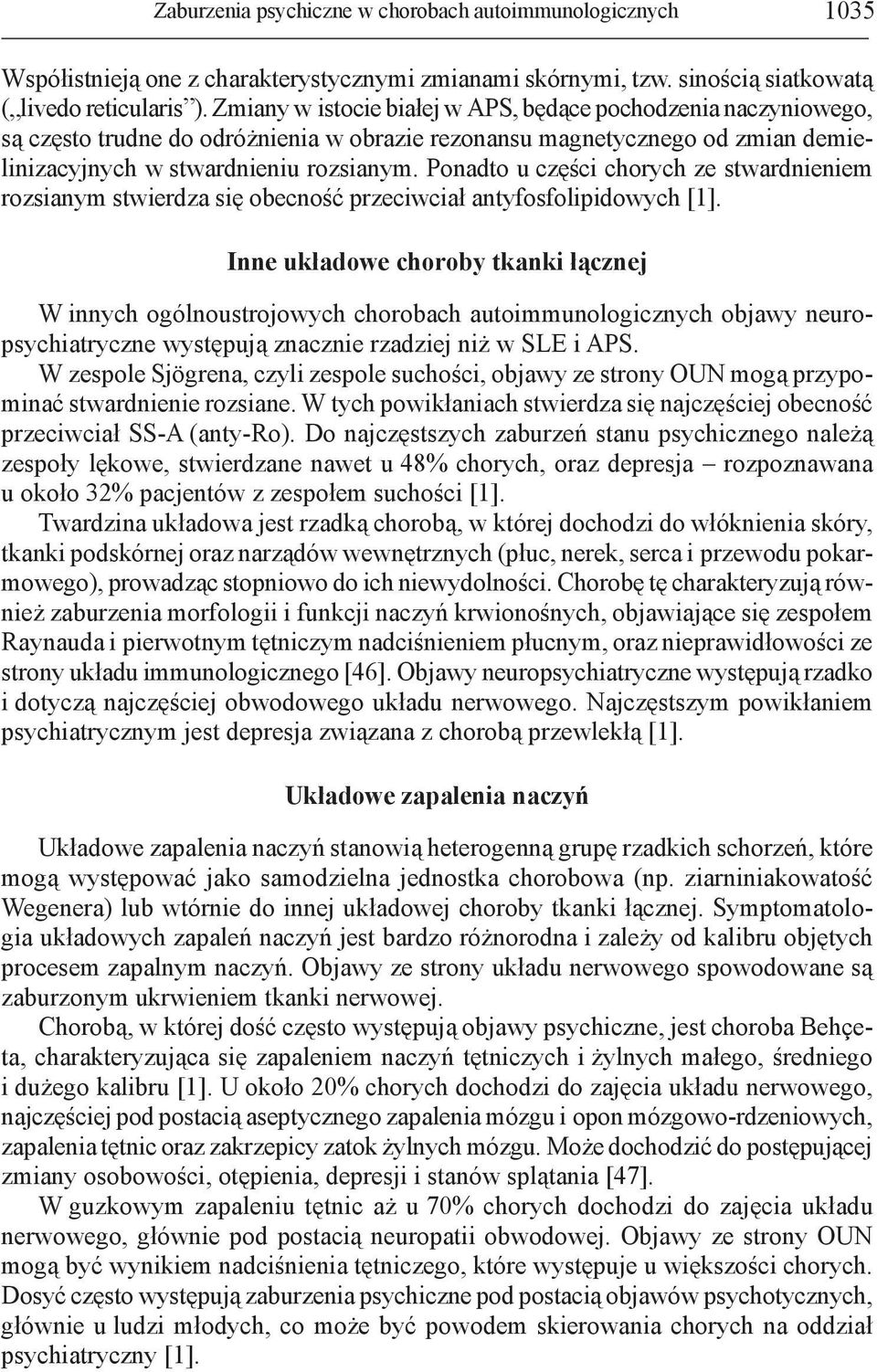 Ponadto u części chorych ze stwardnieniem rozsianym stwierdza się obecność przeciwciał antyfosfolipidowych [1].