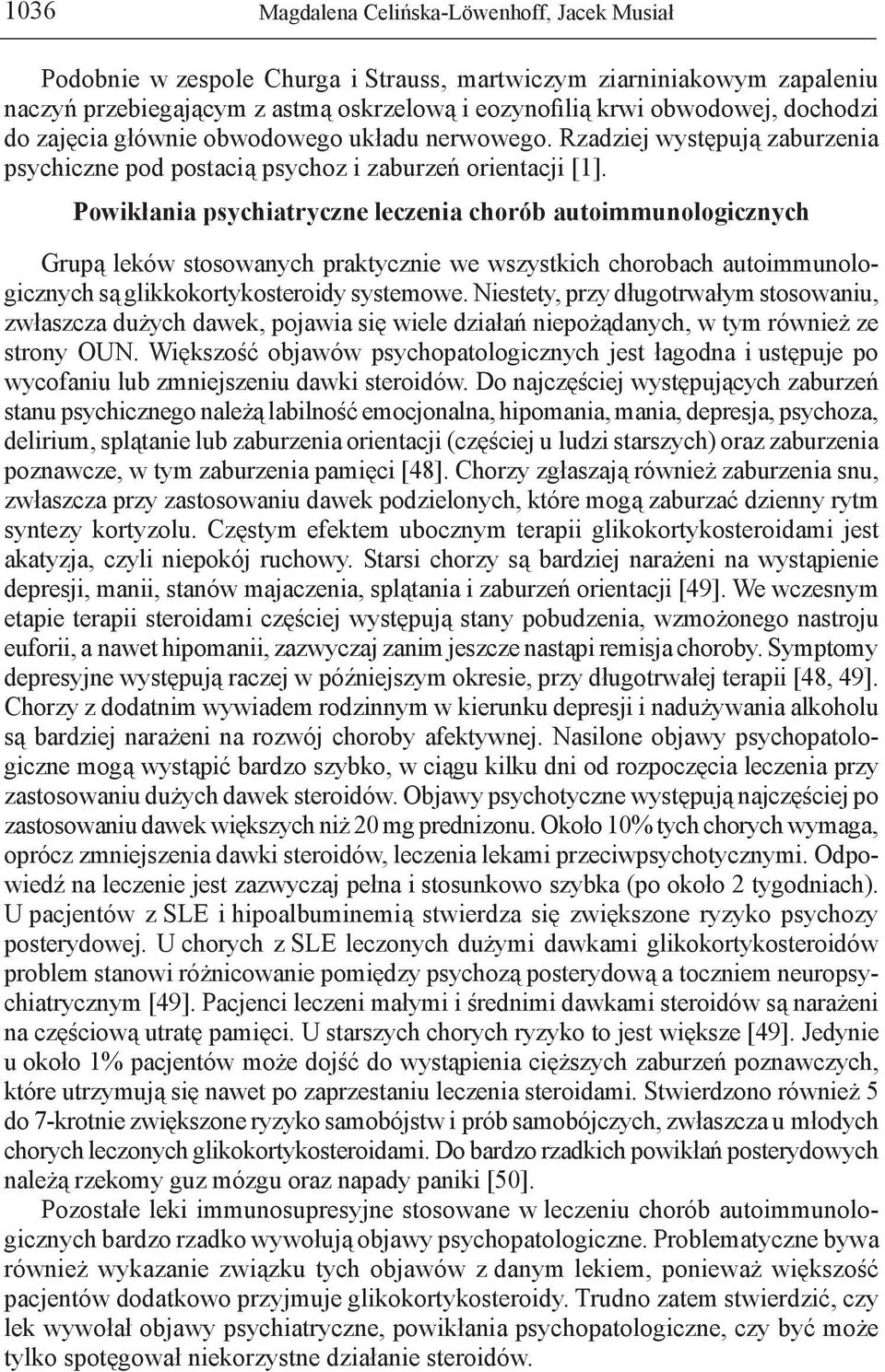 Powikłania psychiatryczne leczenia chorób autoimmunologicznych Grupą leków stosowanych praktycznie we wszystkich chorobach autoimmunologicznych są glikkokortykosteroidy systemowe.