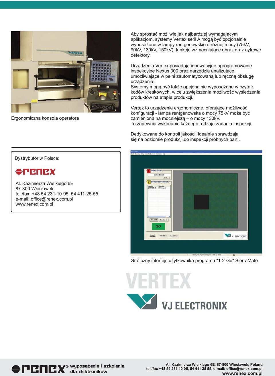 Urz¹dzenia Vertex posiadaj¹ innowacyjne oprogramowanie inspekcyjne Nexus 300 oraz narzêdzia analizuj¹ce, umo liwiaj¹ce w pe³ni zautomatyzowan¹ lub rêczn¹ obs³ugê urz¹dzenia.