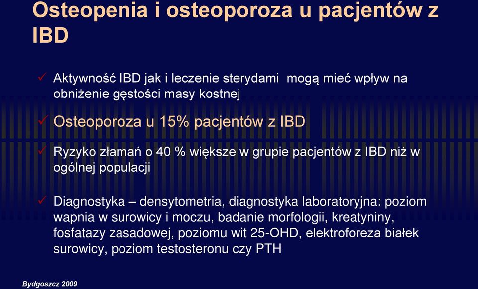 populacji Diagnostyka densytometria, diagnostyka laboratoryjna: poziom wapnia w surowicy i moczu, badanie morfologii,