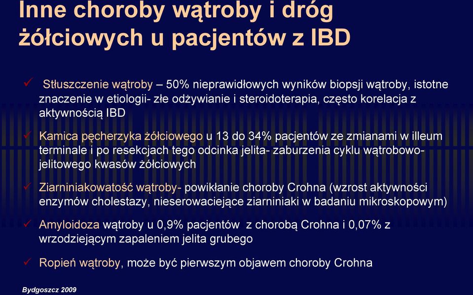 zaburzenia cyklu wątrobowojelitowego kwasów żółciowych Ziarniniakowatość wątroby- powikłanie choroby Crohna (wzrost aktywności enzymów cholestazy, nieserowaciejące ziarniniaki w