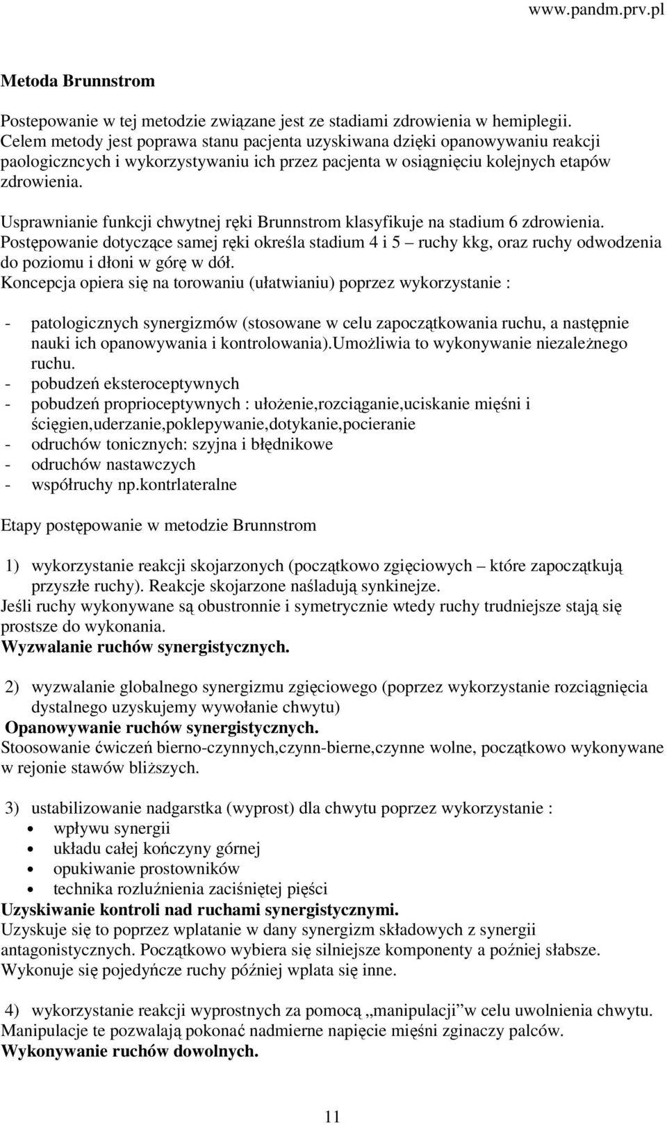 Usprawnianie funkcji chwytnej ręki Brunnstrom klasyfikuje na stadium 6 zdrowienia.