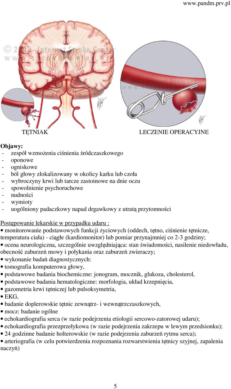 życiowych (oddech, tętno, ciśnienie tętnicze, temperatura ciała) - ciągłe (kardiomonitor) lub pomiar przynajmniej co 2-3 godziny; ocena neurologiczna, szczególnie uwzględniająca: stan świadomości,