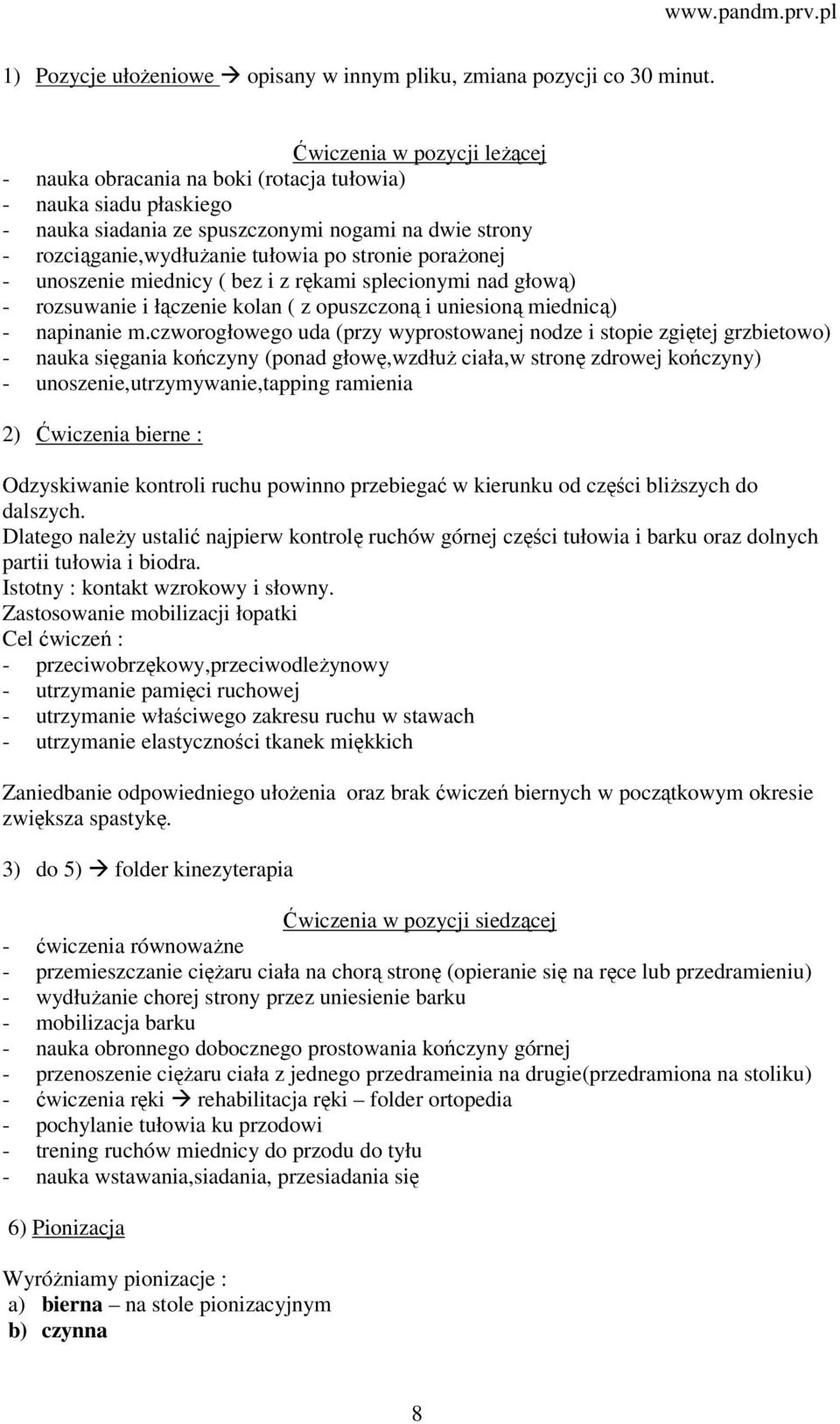 porażonej - unoszenie miednicy ( bez i z rękami splecionymi nad głową) - rozsuwanie i łączenie kolan ( z opuszczoną i uniesioną miednicą) - napinanie m.