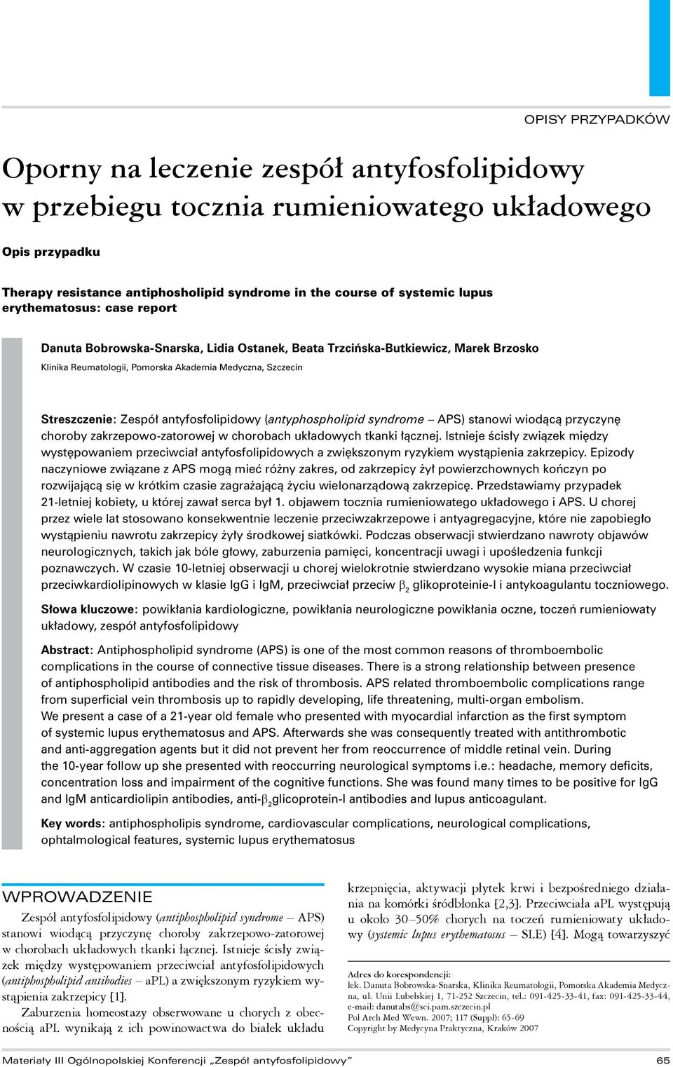 (antyphospholipid syndrome APS) stanowi wiodącą przyczynę choroby zakrzepowo-zatorowej w chorobach układowych tkanki łącznej.