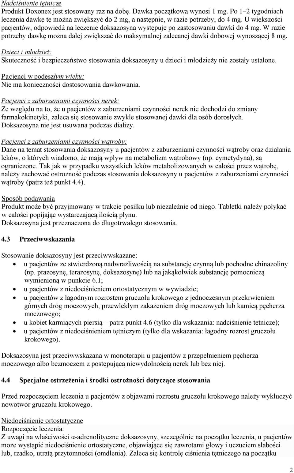 Dzieci i młodzież: Skuteczność i bezpieczeństwo stosowania doksazosyny u dzieci i młodzieży nie zostały ustalone. Pacjenci w podeszłym wieku: Nie ma konieczności dostosowania dawkowania.