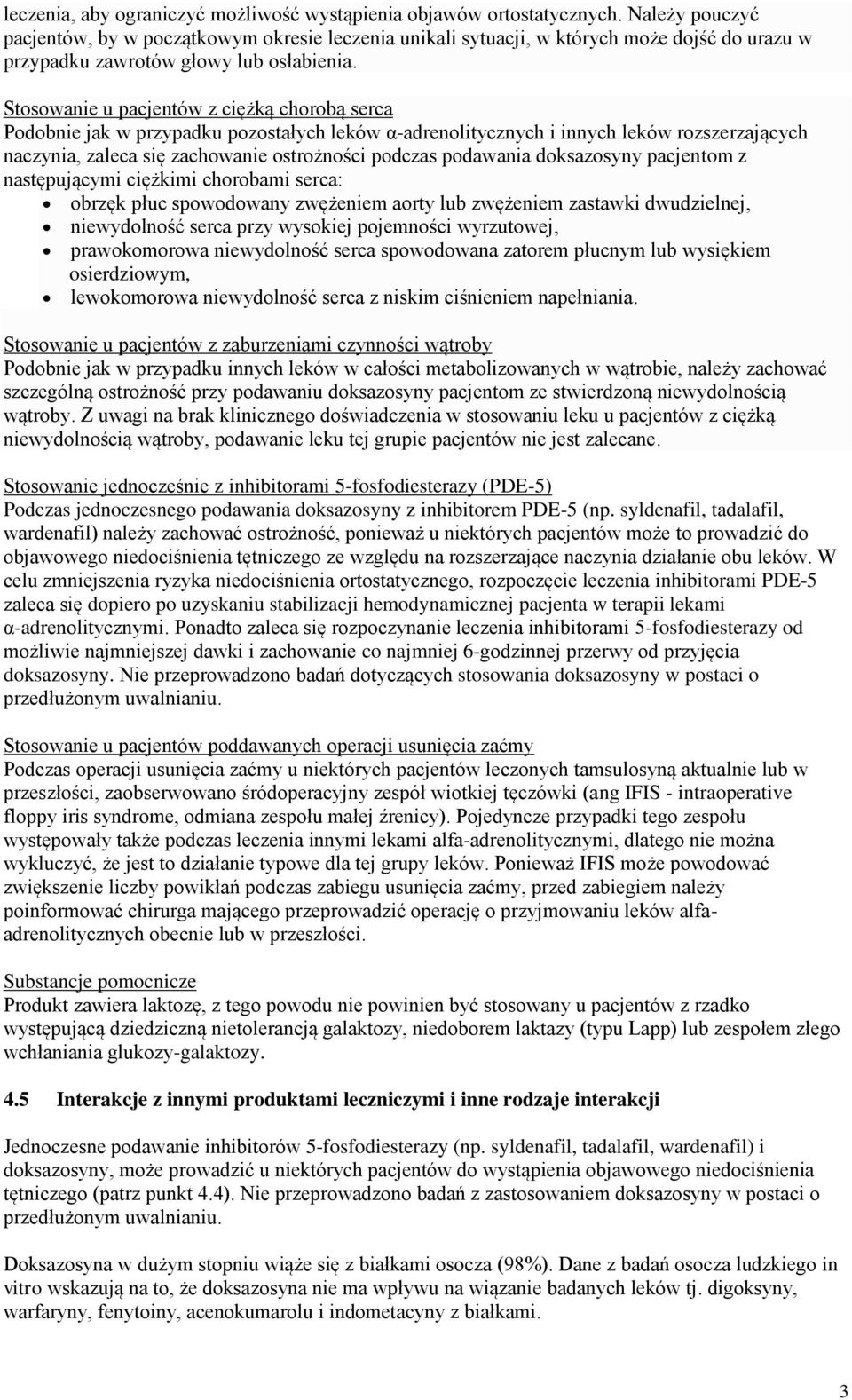 Stosowanie u pacjentów z ciężką chorobą serca Podobnie jak w przypadku pozostałych leków α-adrenolitycznych i innych leków rozszerzających naczynia, zaleca się zachowanie ostrożności podczas