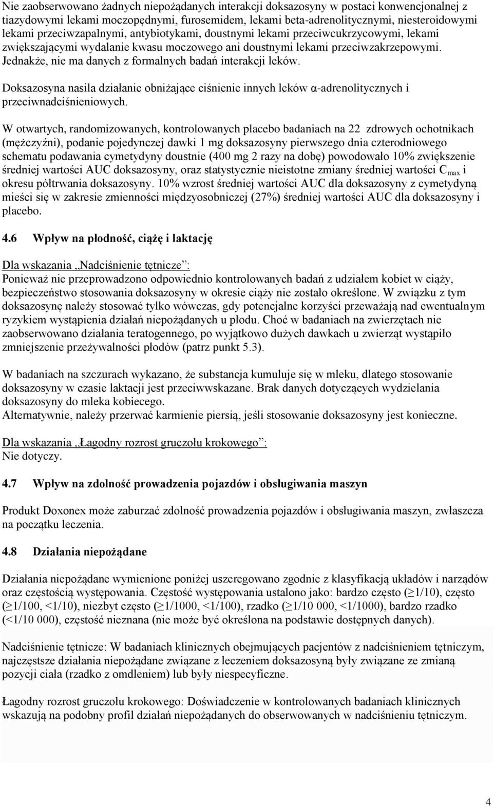 Jednakże, nie ma danych z formalnych badań interakcji leków. Doksazosyna nasila działanie obniżające ciśnienie innych leków α-adrenolitycznych i przeciwnadciśnieniowych.