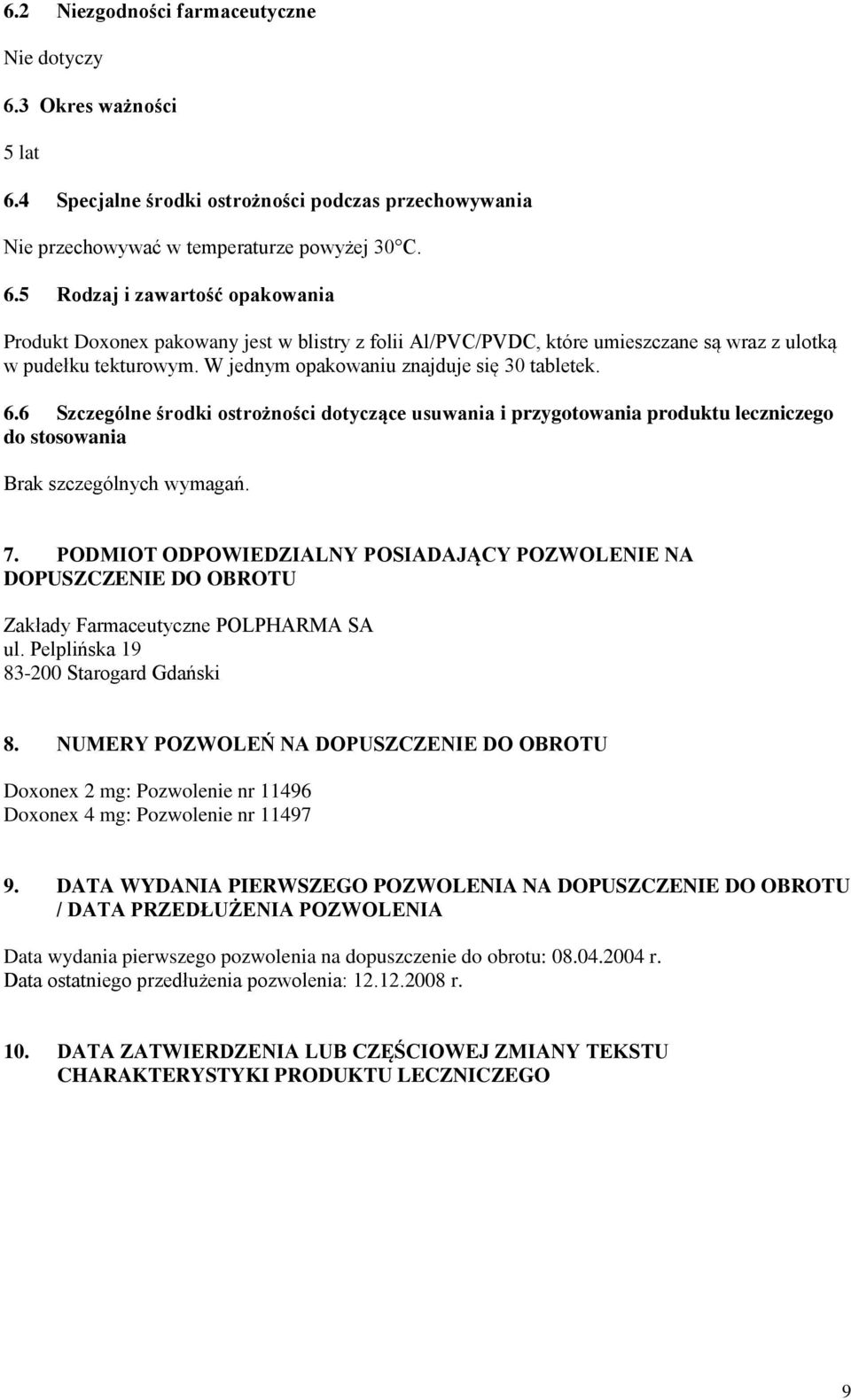 PODMIOT ODPOWIEDZIALNY POSIADAJĄCY POZWOLENIE NA DOPUSZCZENIE DO OBROTU Zakłady Farmaceutyczne POLPHARMA SA ul. Pelplińska 19 83-200 Starogard Gdański 8.